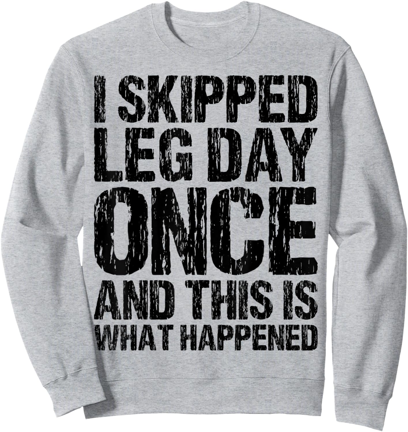 I Skipped Leg Day Once And This Is What Happened Vintage Sweatshirt - Sweatshirt | Ash