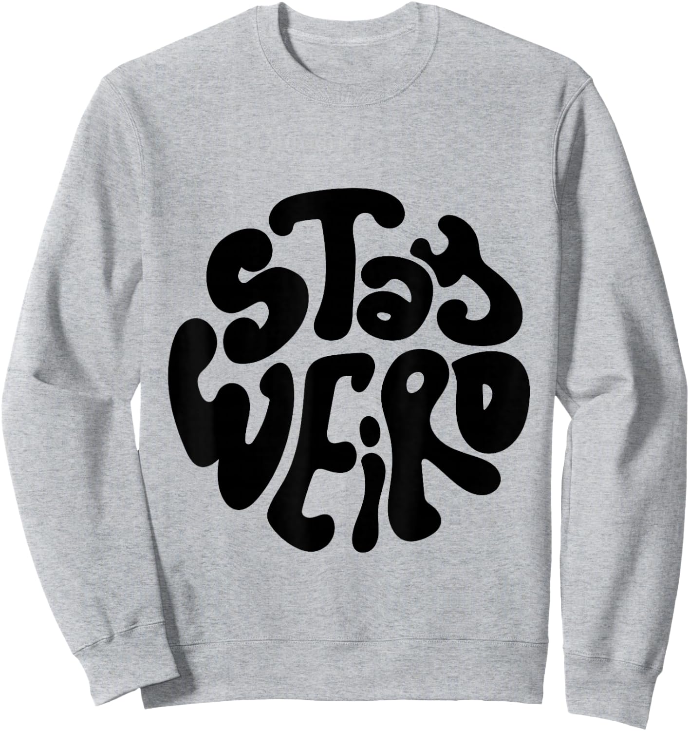 Stay Weird Weirdo Funny Gift, Youth, Concert, Music Sweatshirt - Sweatshirt | Ash