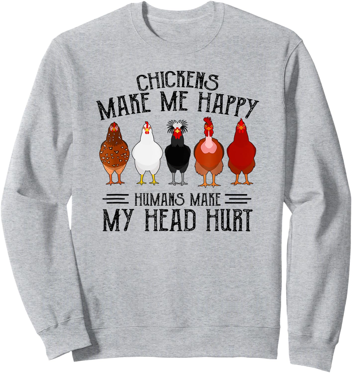 Retro Chickens make me happy humans make my head hurt funny Sweatshirt - Sweatshirt | Ash