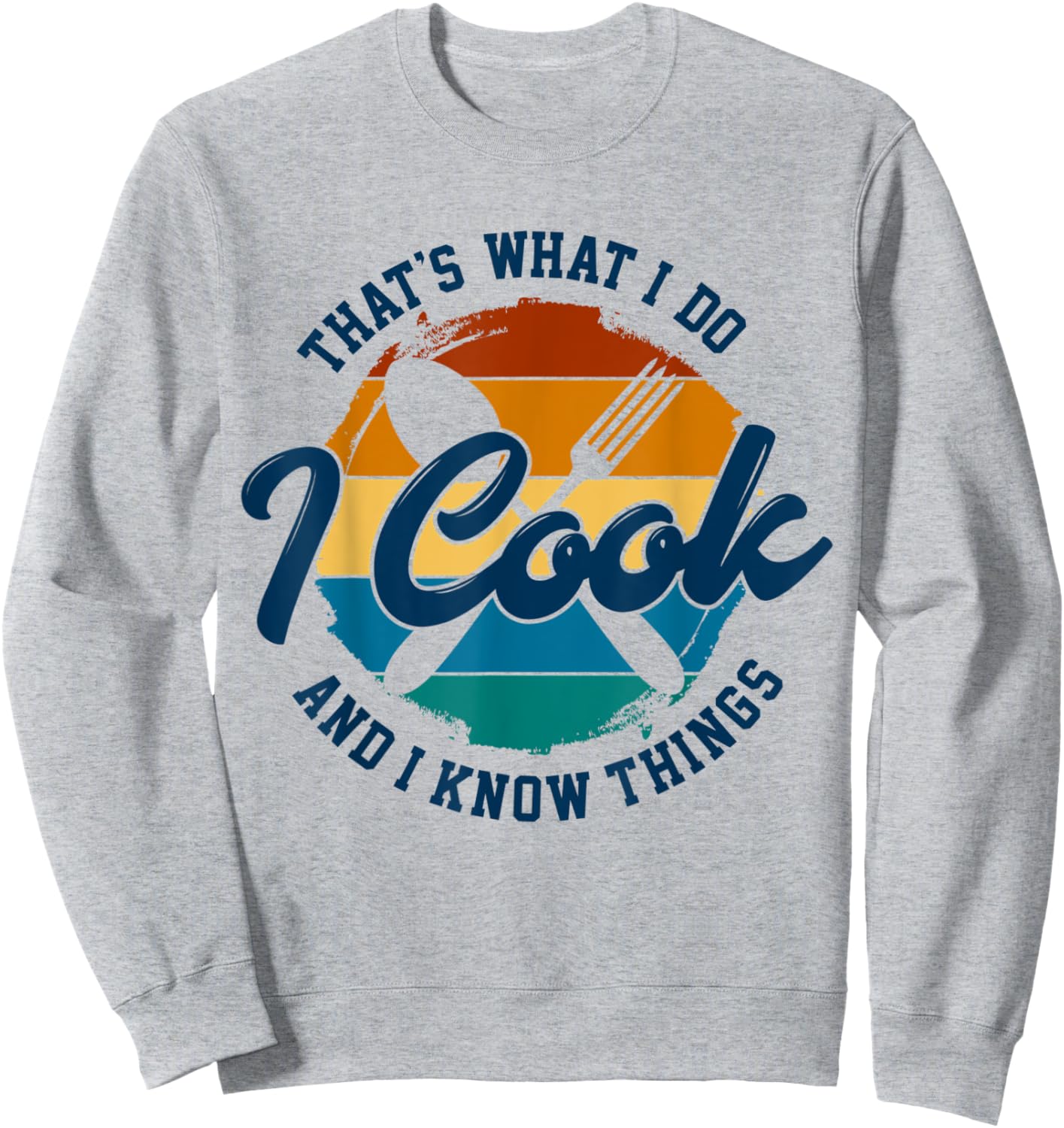 That's What I Do I Cook And I Know Things, Funny Retro Chef Sweatshirt - Sweatshirt | Ash