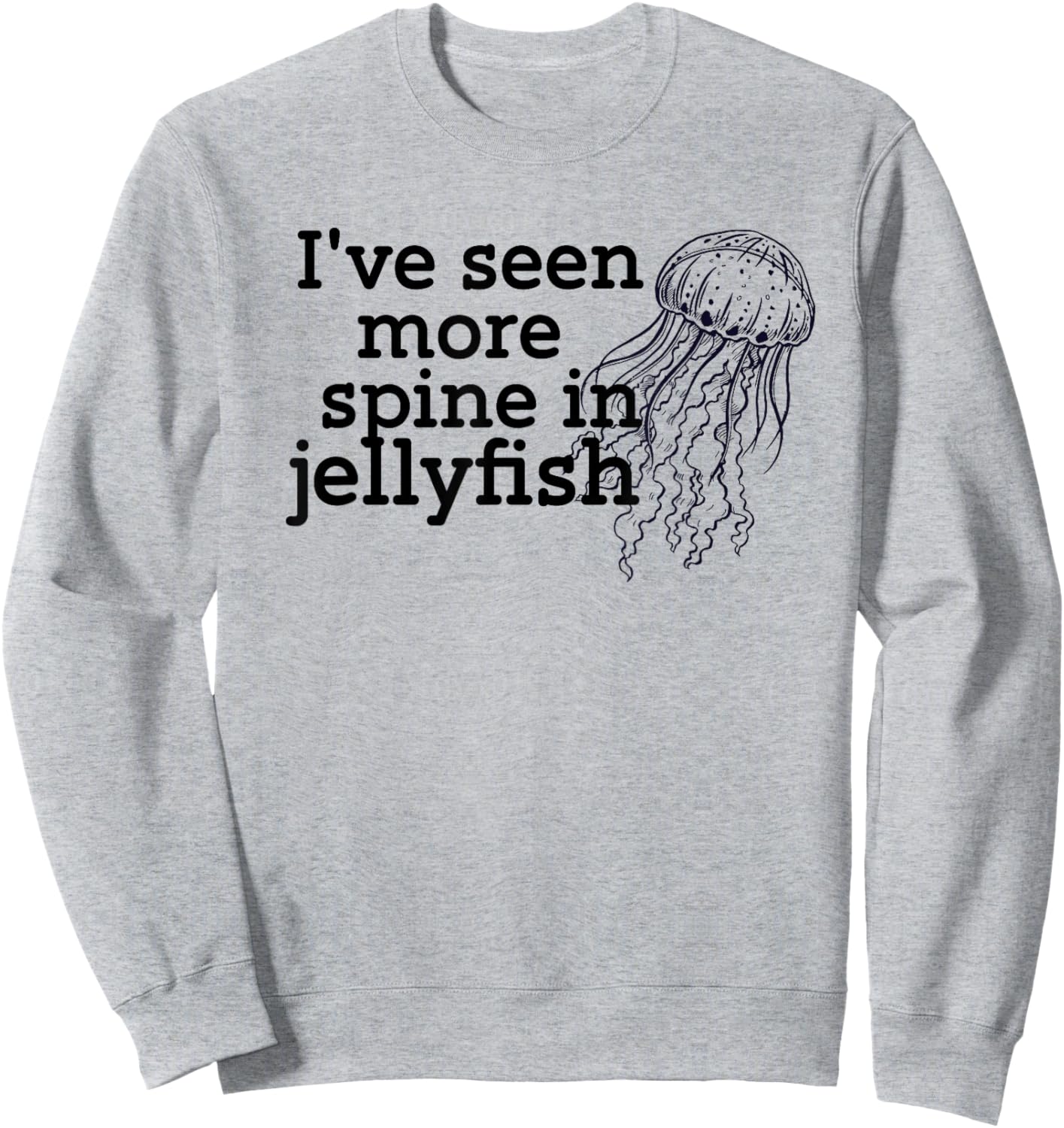 I've seen more spine in jellyfish Sweatshirt - Sweatshirt | Ash