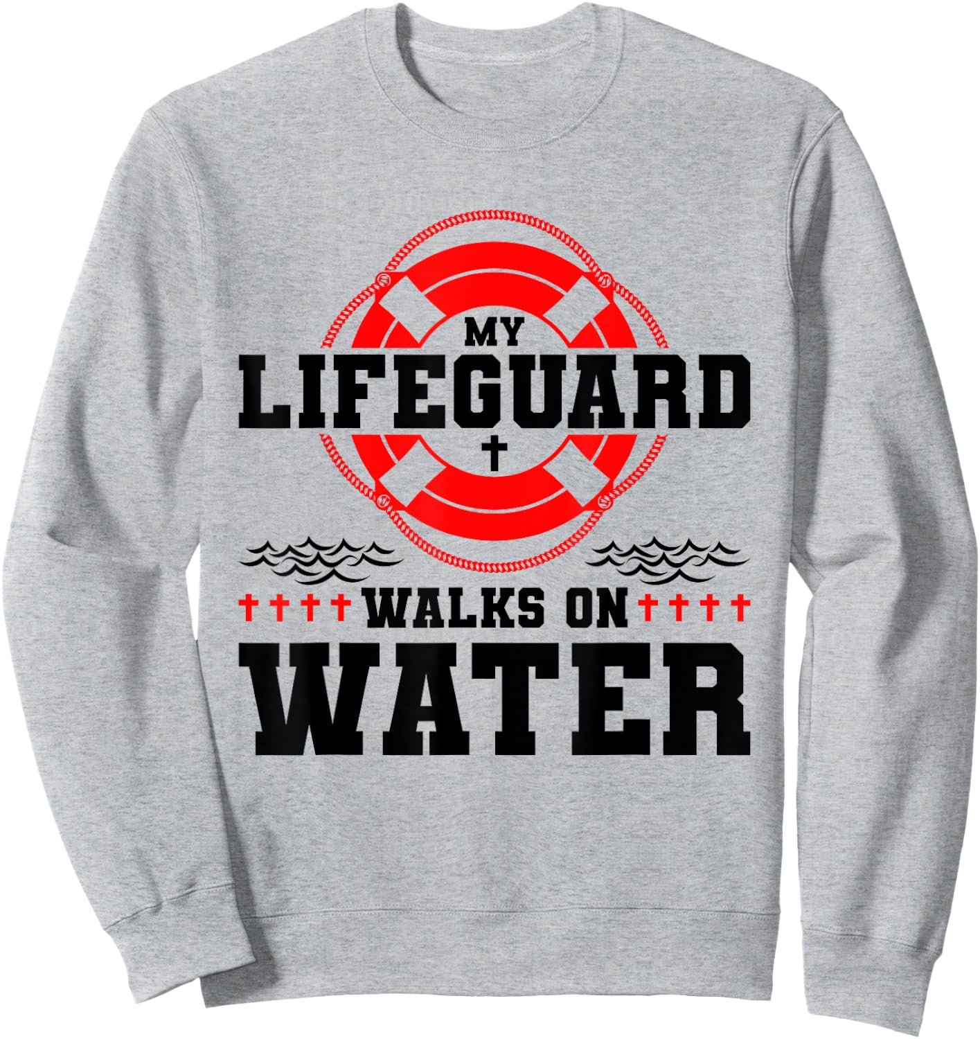 My Lifeguard Walks on Water Christian Jesus Sweatshirt - Sweatshirt | Ash