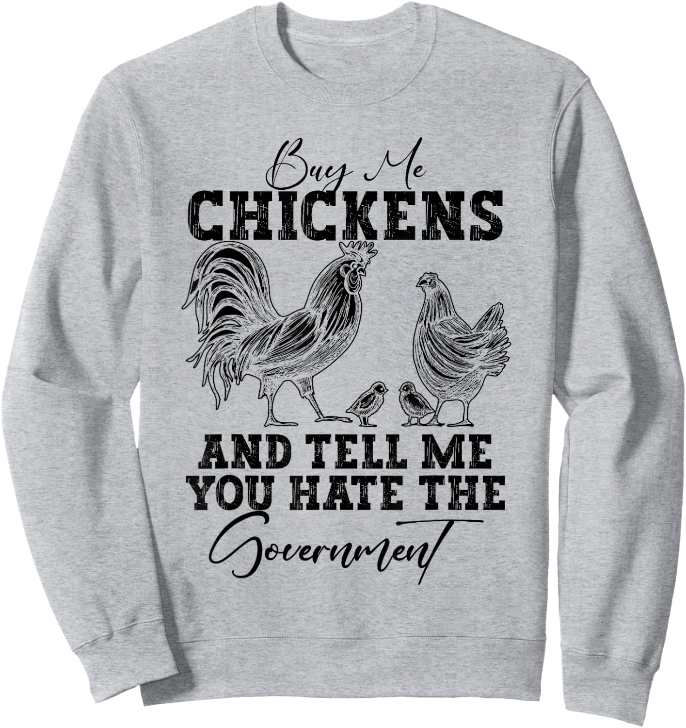 Buy Me Chickens And Tell Me You Hate The Government Sweatshirt - Sweatshirt | Ash