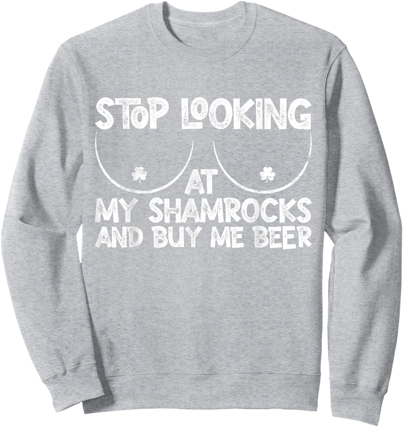 Stop Looking at My Shamrocks Buy Me Beer St Patrick's Day Sweatshirt - Sweatshirt | Ash