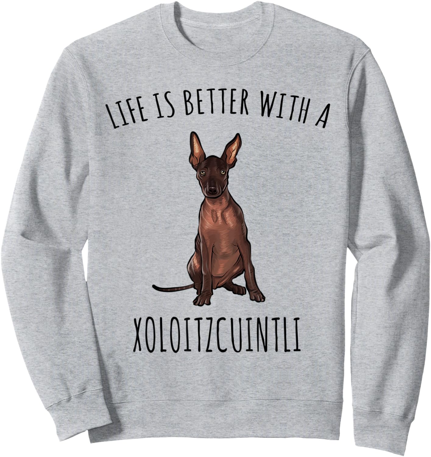 Life Is Better With A Xoloitzcuintli Dog Lover Sweatshirt - Sweatshirt | Ash