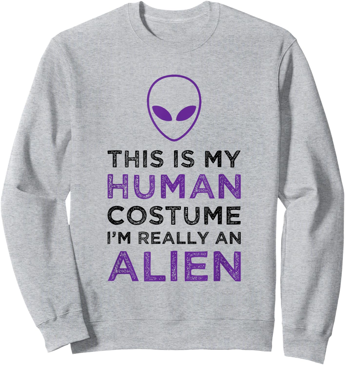 This Is My Human Costume I'm Really An Alien Funny Halloween Sweatshirt - Sweatshirt | Ash
