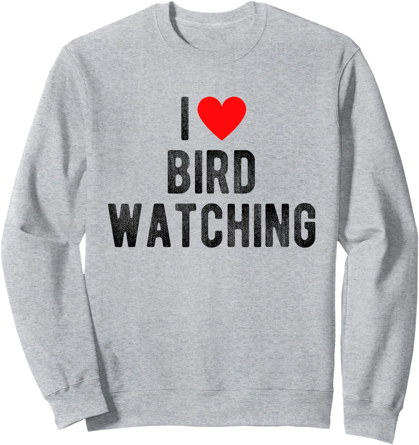 I Love Bird Watching Funny Saying Quote I Heart Birds Sweatshirt - Sweatshirt | Ash