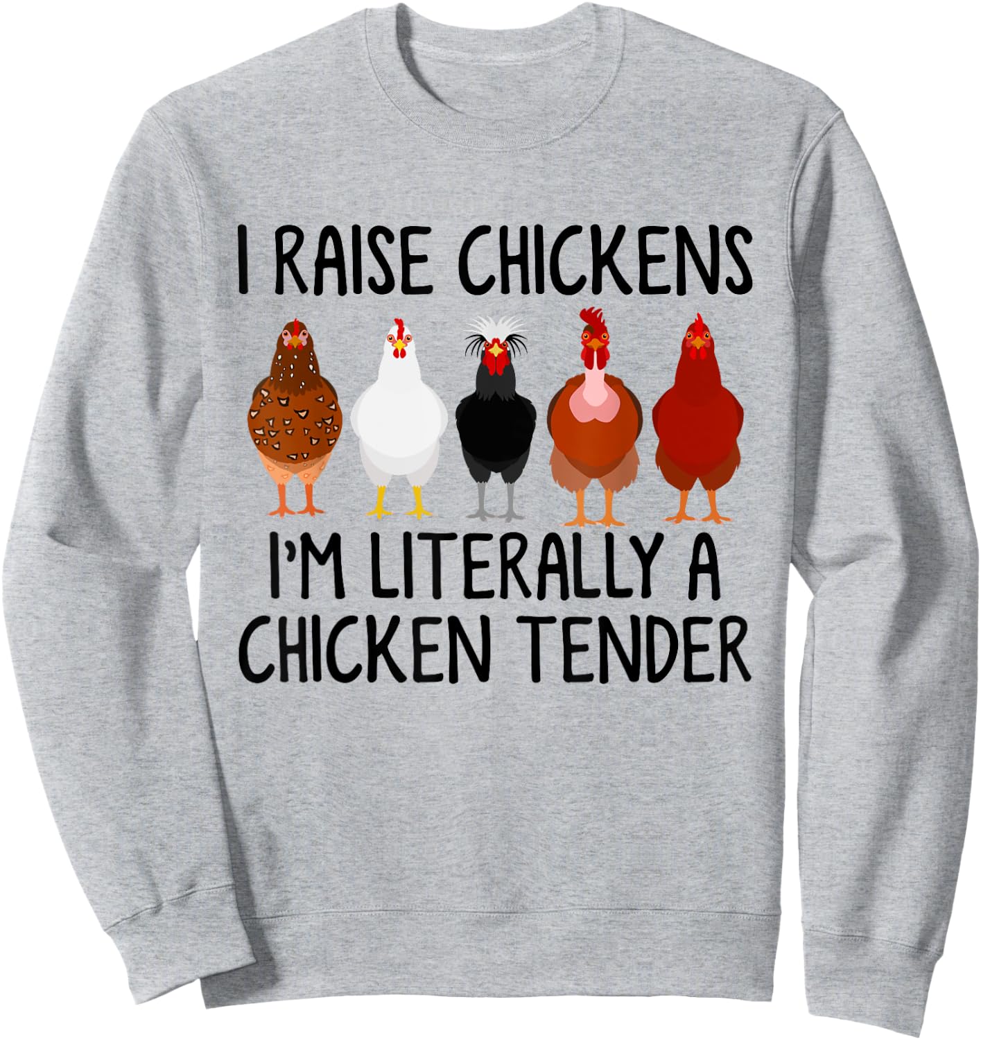 I Raise Chickens I'm Literally A Chicken Tender Sweatshirt - Sweatshirt | Ash