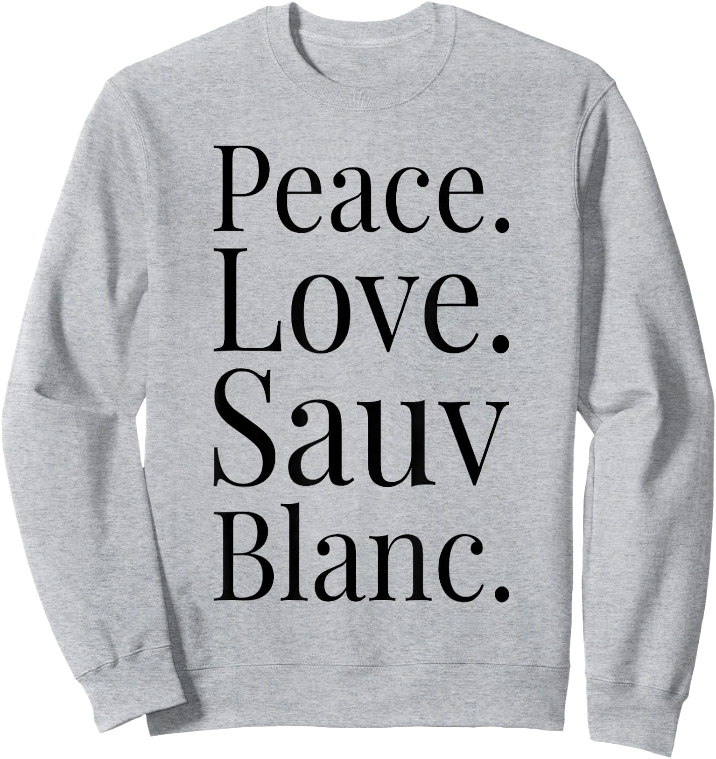 Sauvignon Blanc Wine Lover Gift Peace Love Sauv Blanc Wine Sweatshirt - Sweatshirt | Ash