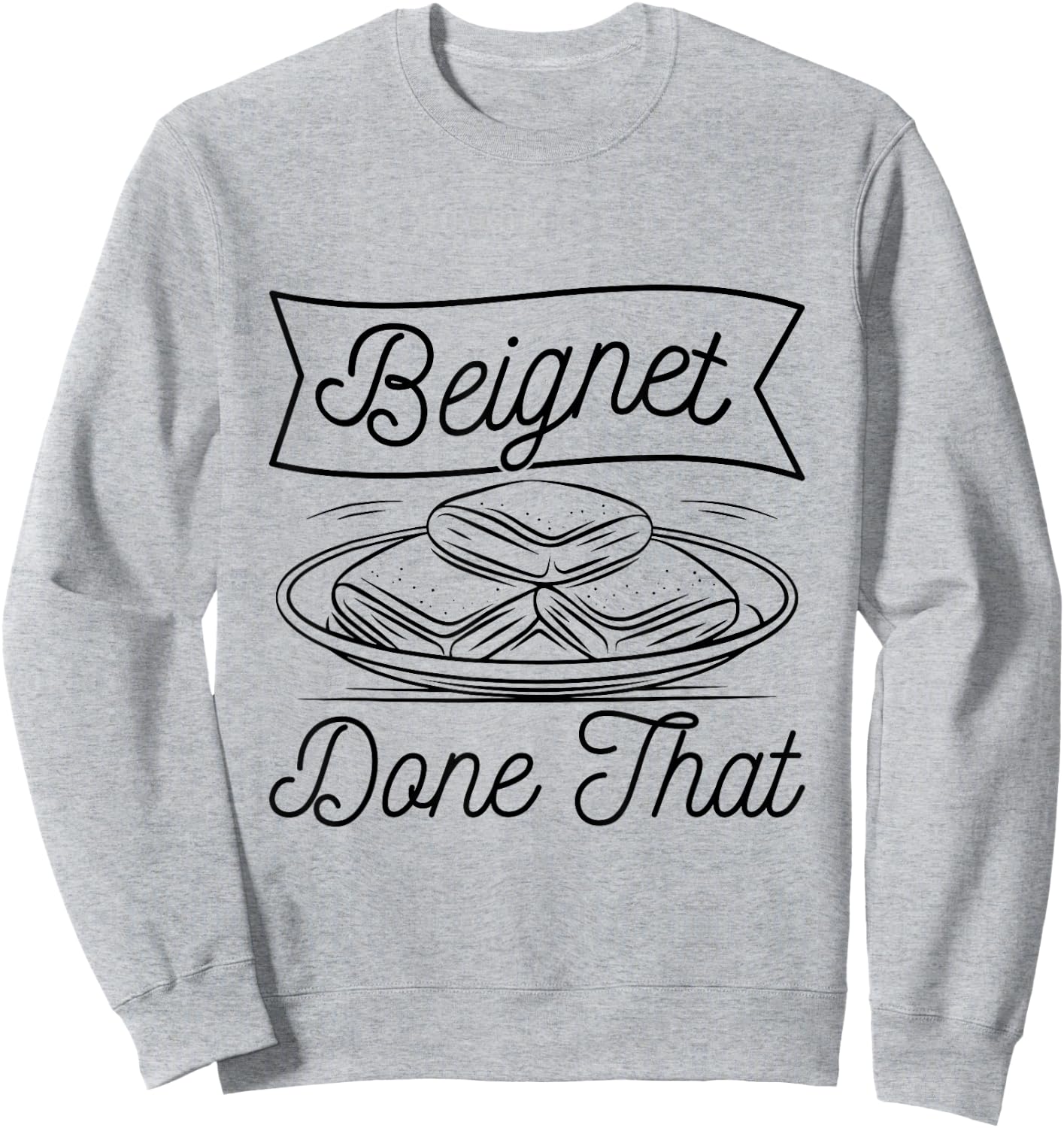 Beignet - Done That Pun for a Beignet Baker Sweatshirt - Sweatshirt | Ash