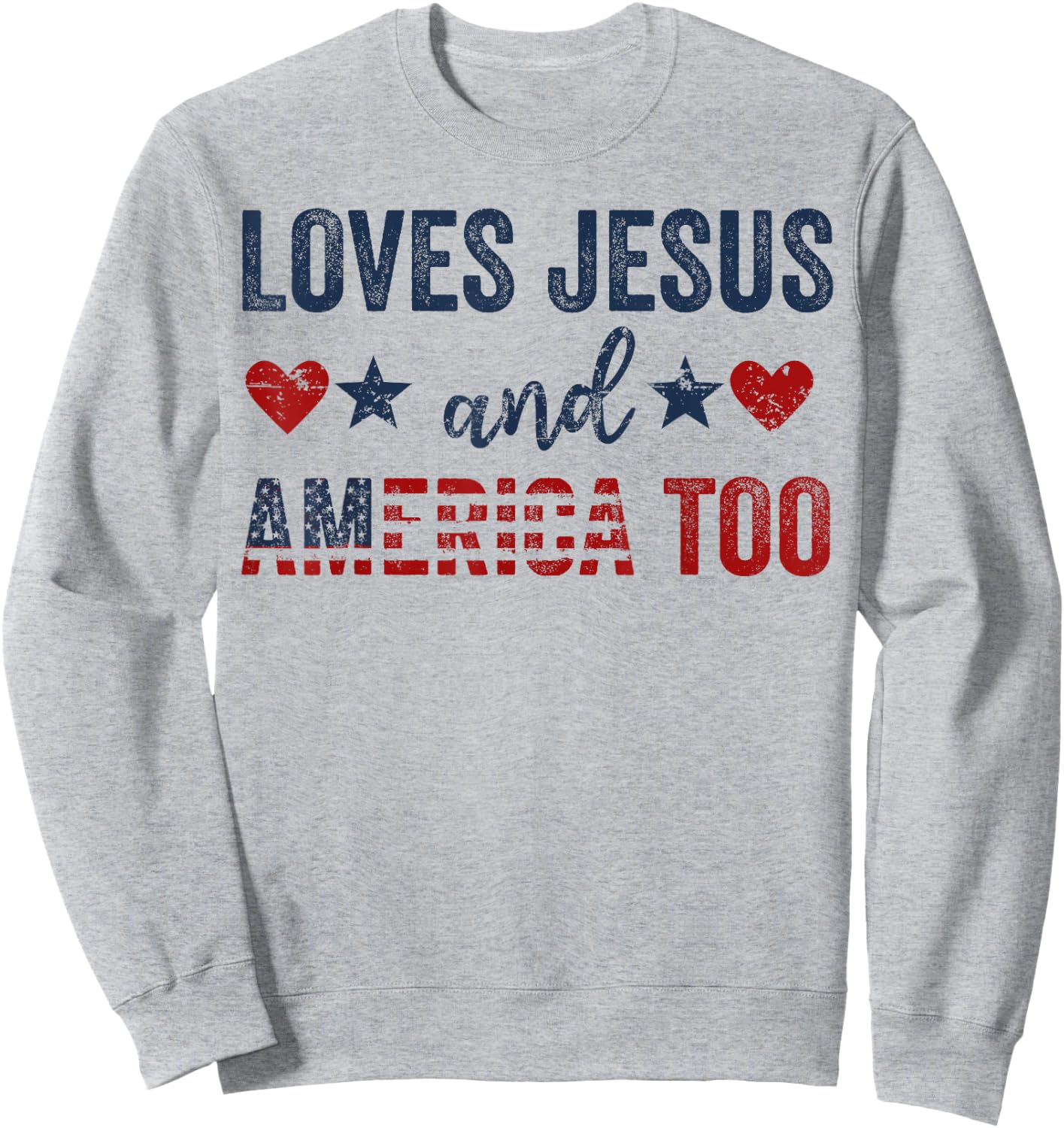 Loves Jesus and America Too God Christian 4th of July Sweatshirt - Sweatshirt | Ash