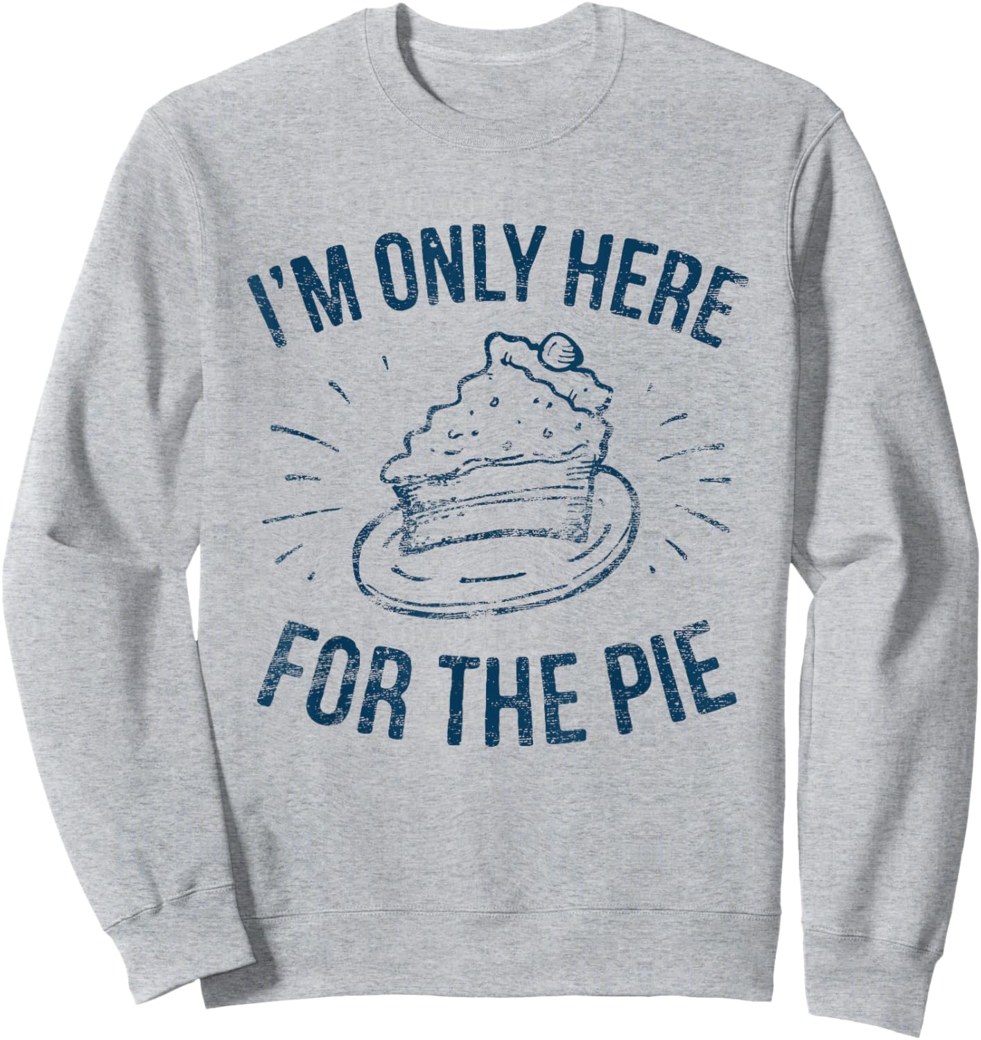 I'm Only Here For The Pie Funny Thanksgiving Family Sweatshirt - Sweatshirt | Ash