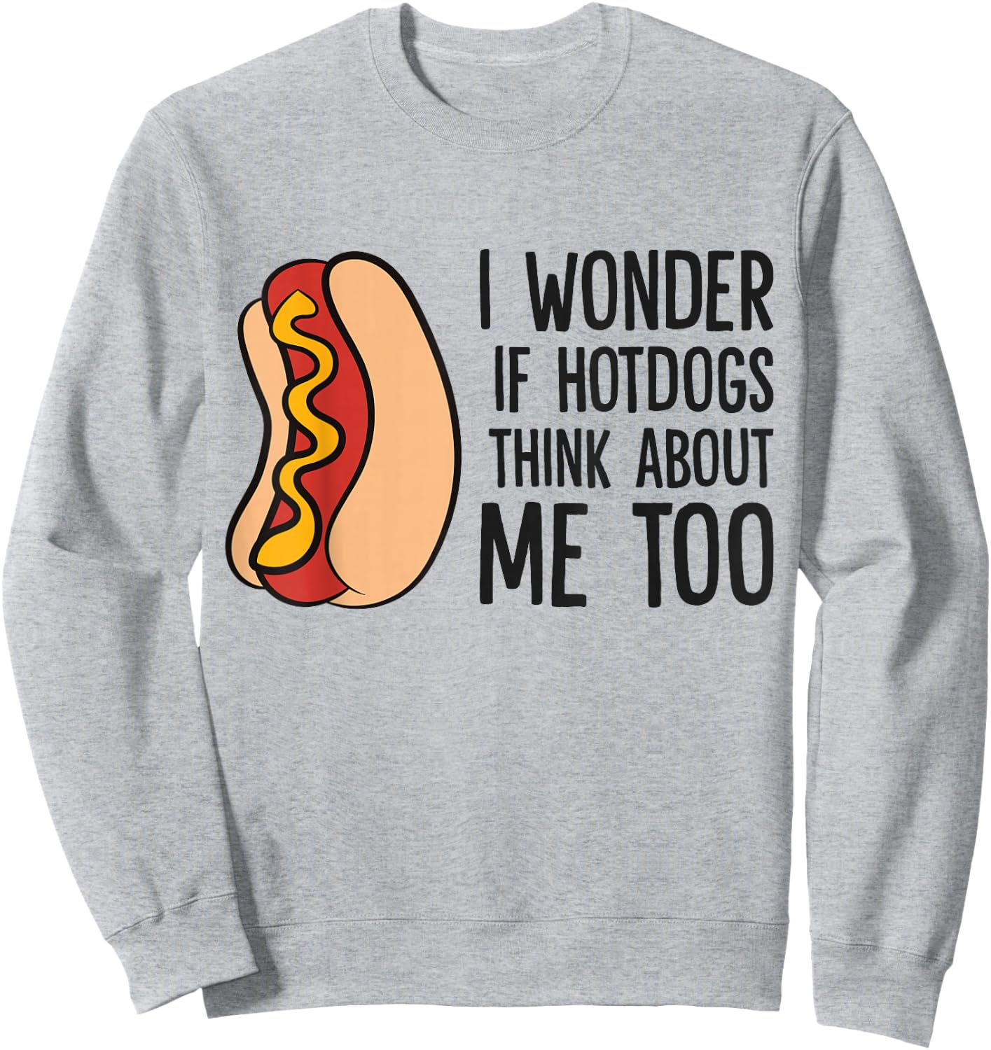 I Wonder If Hotdogs Think About Me Too Funny Hot Dog Sweatshirt - Sweatshirt | Ash