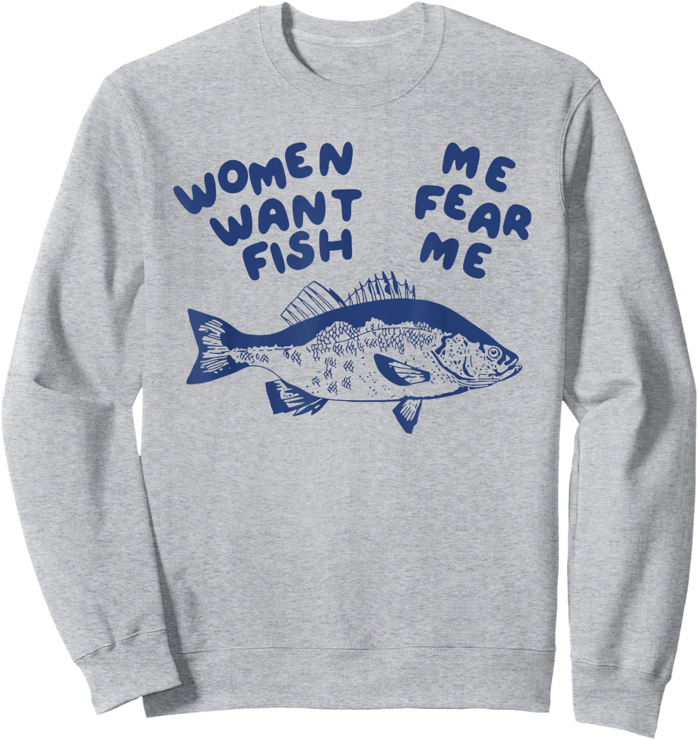 Women Want Me Fish Fear Me Sweatshirt - Sweatshirt | Ash