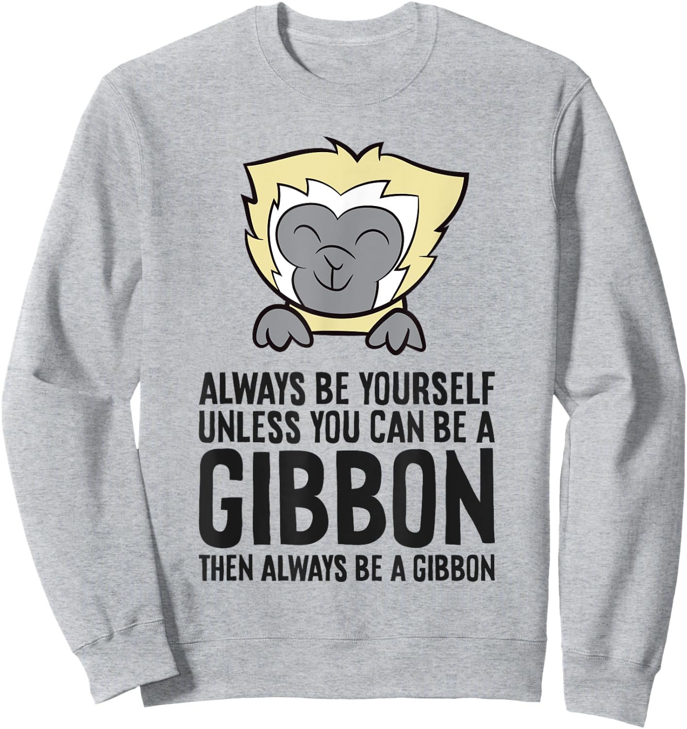 Always Be Yourself Unless You Can Be A Gibbon Sweatshirt - Sweatshirt | Ash