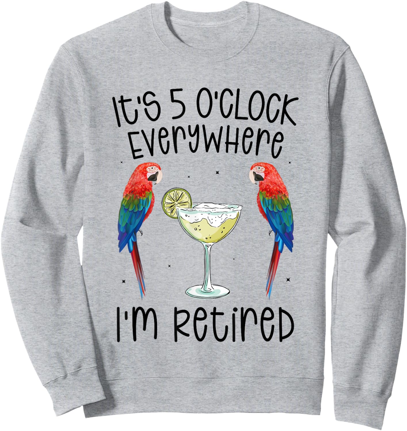 It's 5 O'Clock Everywhere Retired Retirement summer parrots Sweatshirt - Sweatshirt | Ash
