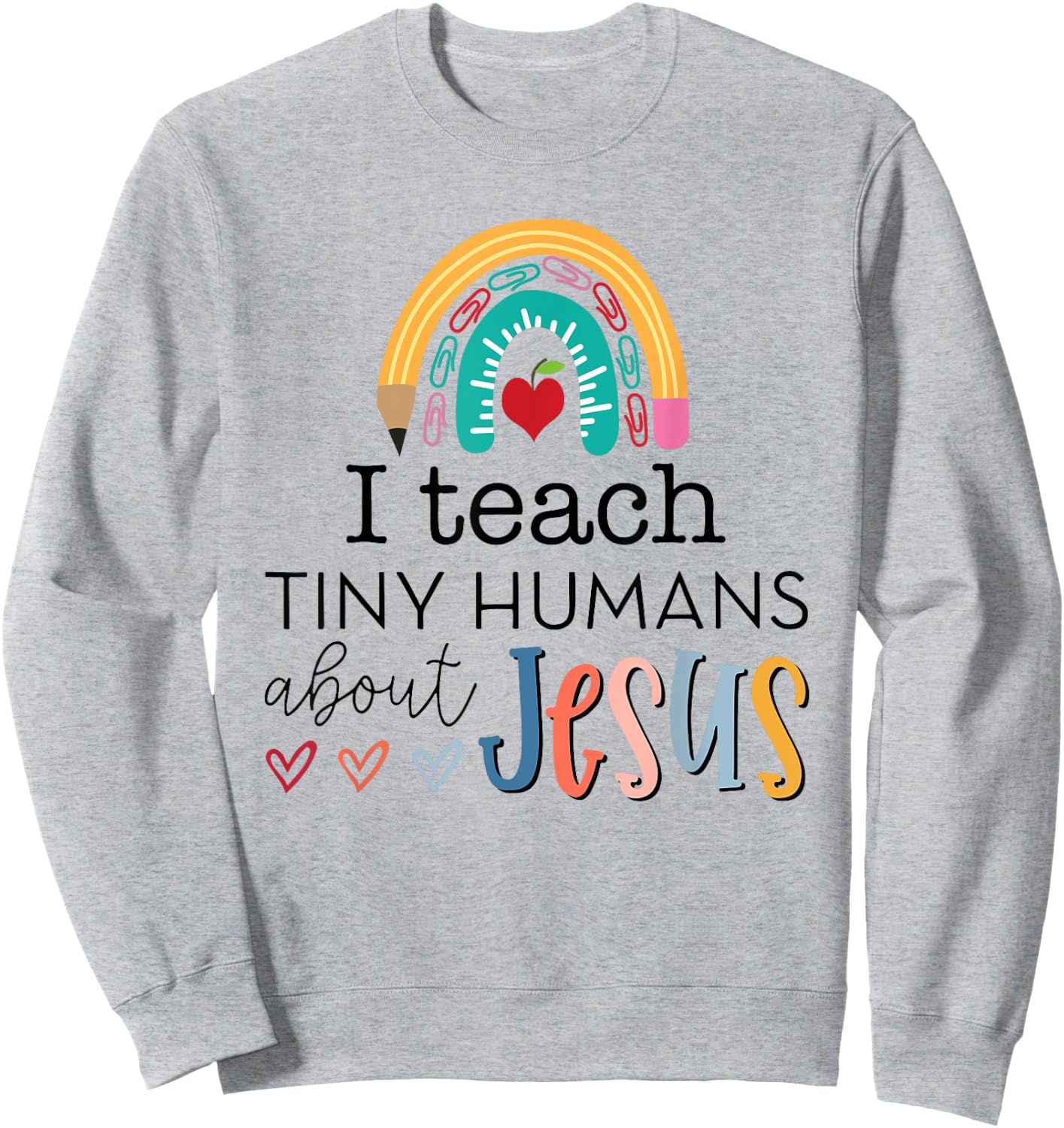i teach tiny humans about jesus Christian teacher Sweatshirt - Sweatshirt | Ash