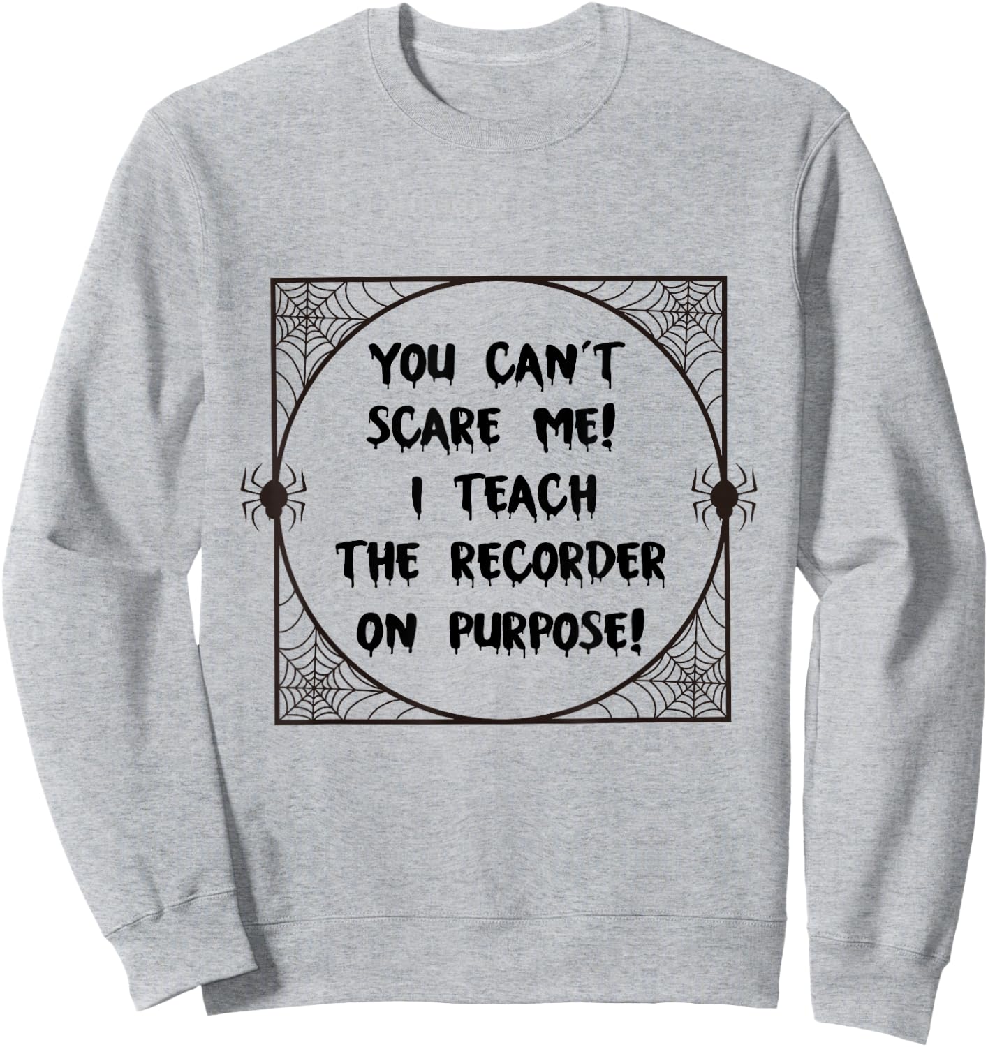 You Can't Scare Me! I Teach The Recorder On Purpose - Funny Sweatshirt - Sweatshirt | Ash