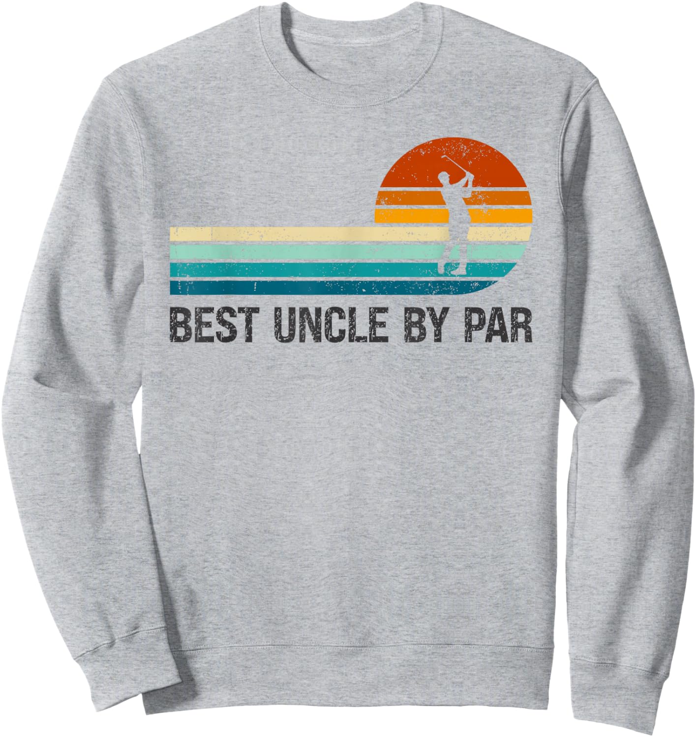 Best Uncle By Par Funny Golf Golfing Players Golfer Lover Sweatshirt - Sweatshirt | Ash