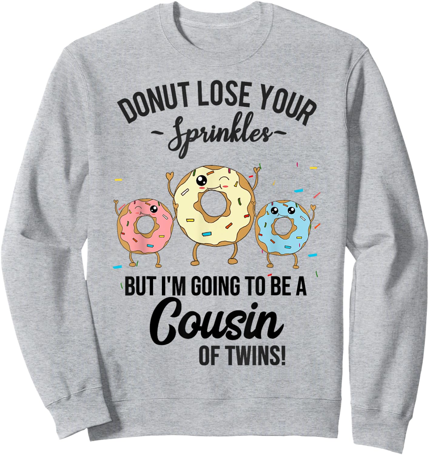 Cousin of Twins Baby Announcement Donut Funny Quote Sweatshirt - Sweatshirt | Ash