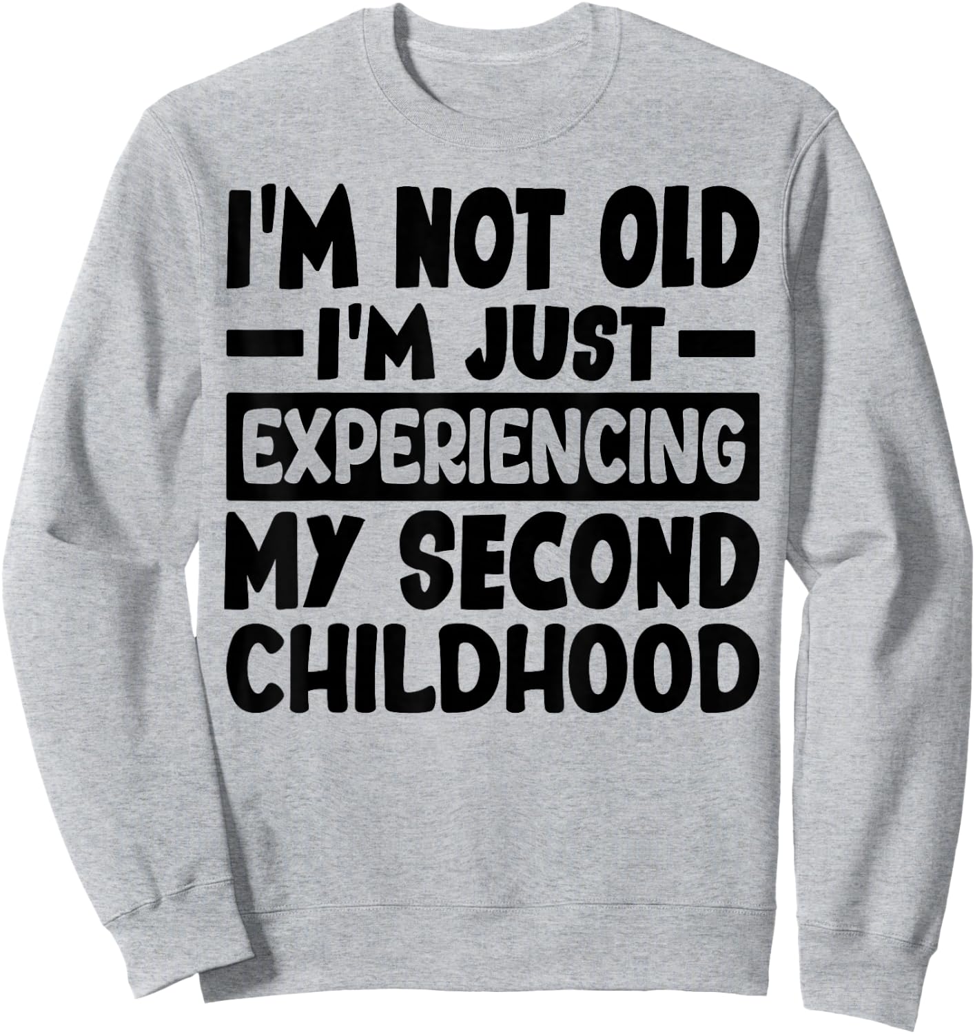 I'm Not Old I'm Just Experiencing My Second Childhood Sweatshirt - Sweatshirt | Ash