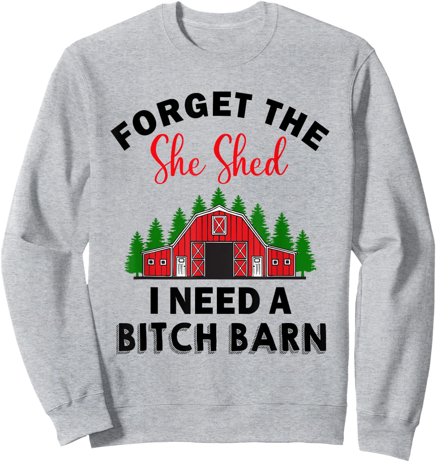 Forget The She Shed I Need A Barn Christmas Funny Men Sweatshirt - Sweatshirt | Ash
