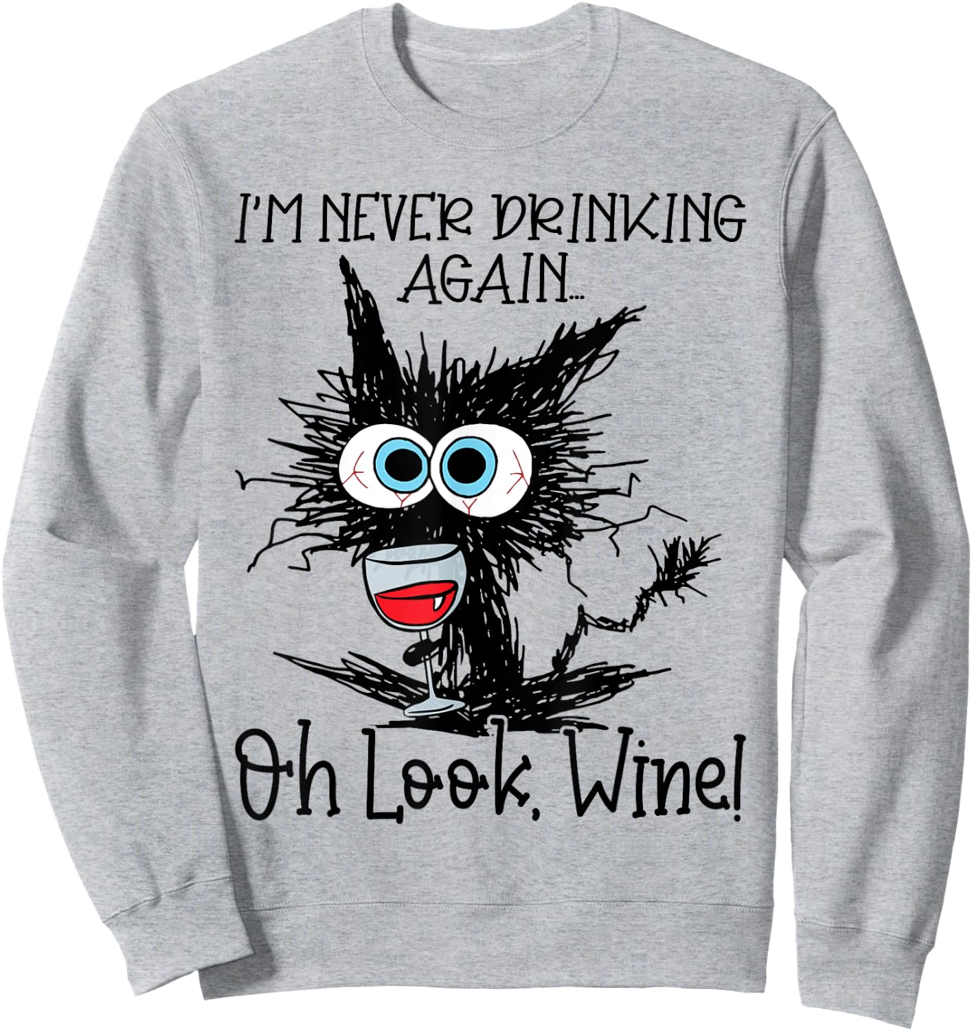 I'm Never Drinking Again Oh Look Wine Funny Cat Sweatshirt - Sweatshirt | Ash