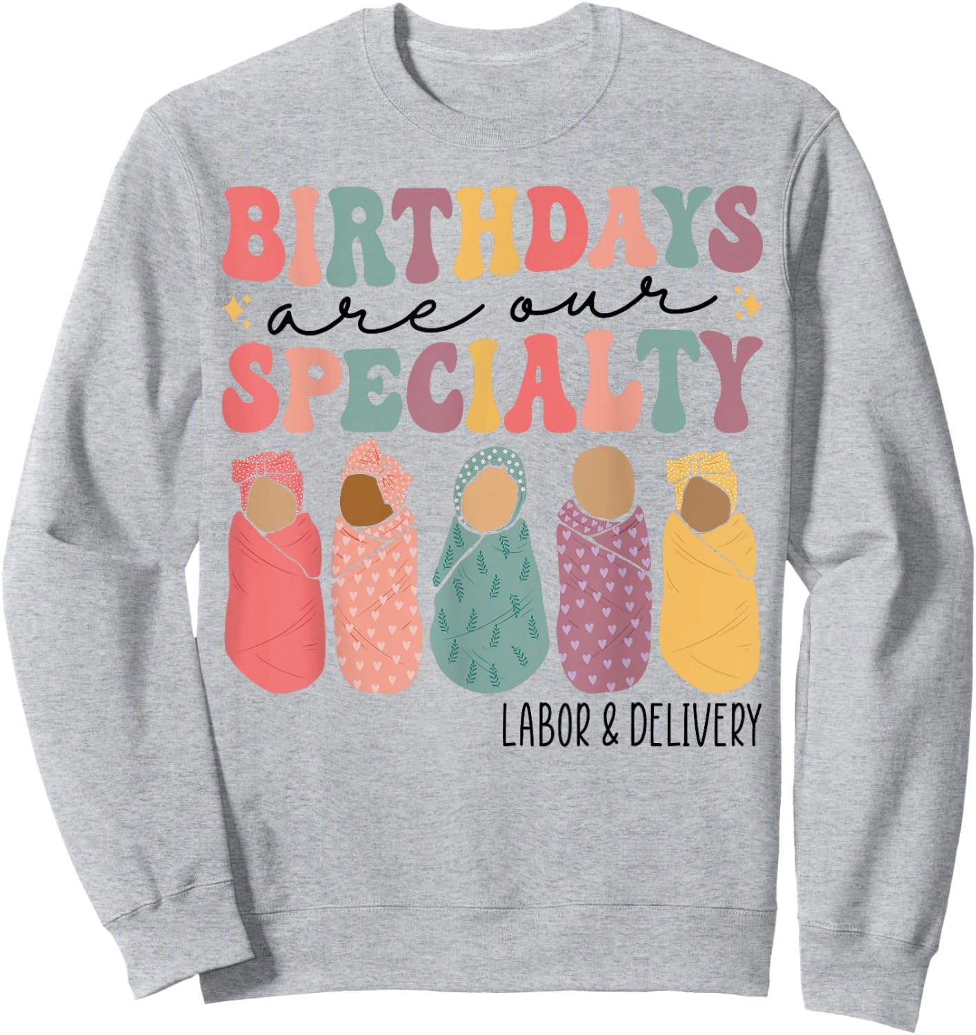 Birthdays are our specialty Funny Labor and Delivery Nurse Sweatshirt - Sweatshirt | Ash
