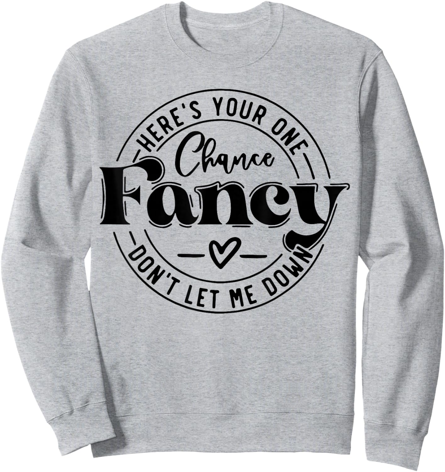 Here's Your One Chance Fancy Don't Let Me Down Sweatshirt - Sweatshirt | Ash