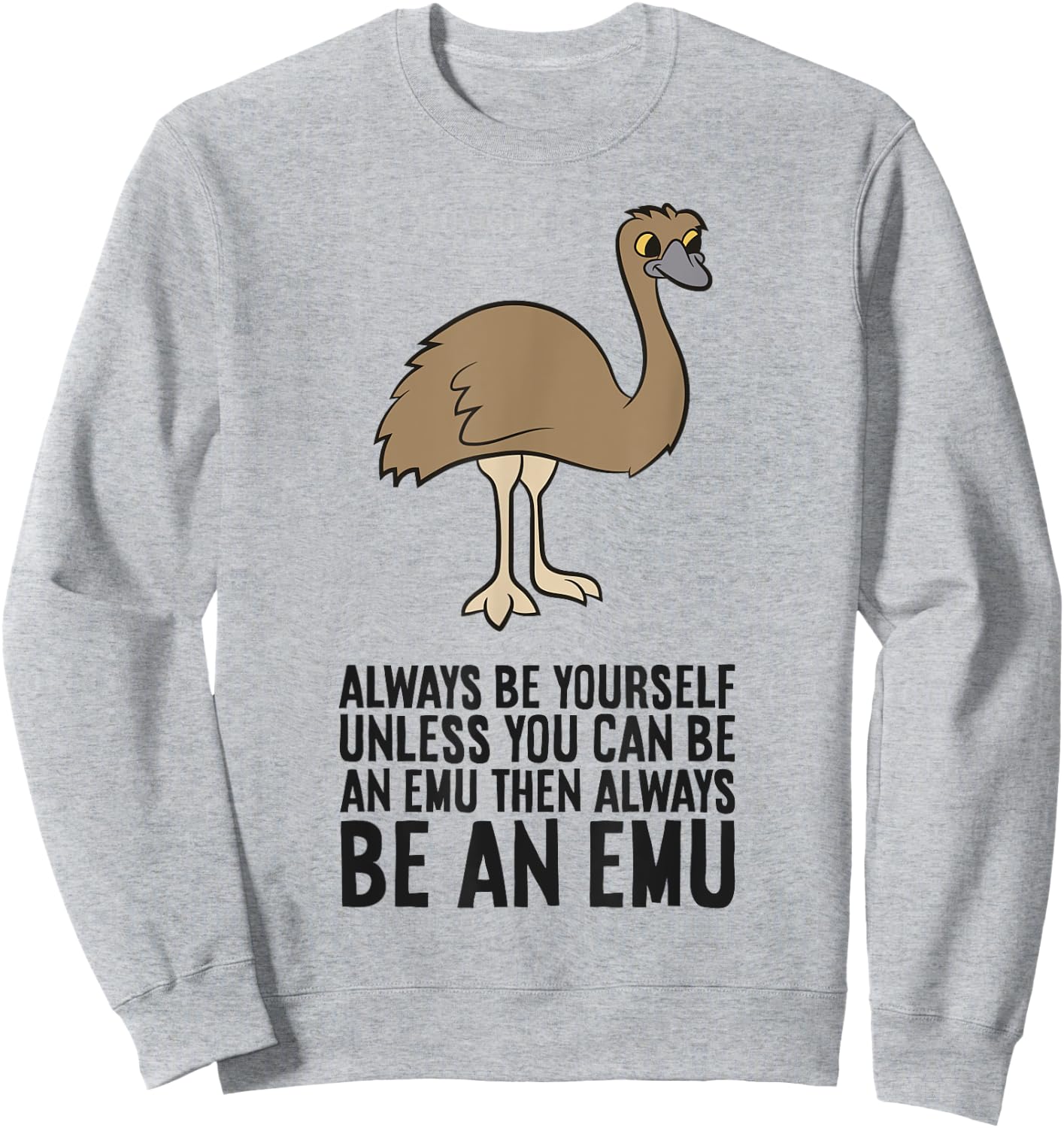 Always Be Yourself Unless You Can Be An Emu Sweatshirt - Sweatshirt | Ash