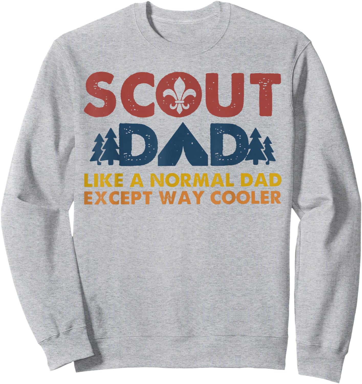 Scout dad Like a normal dad except way cooler Sweatshirt - Sweatshirt | Ash