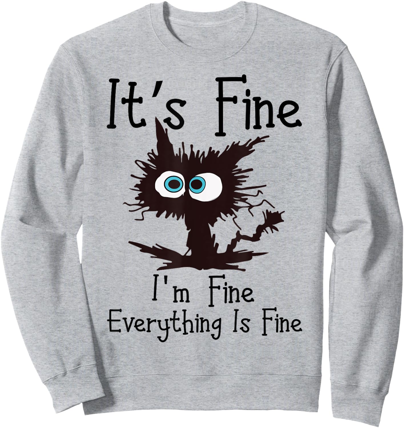 IT’S FINE IM FINE Everything Is Fine Funny Cat Sweatshirt - Sweatshirt | Ash