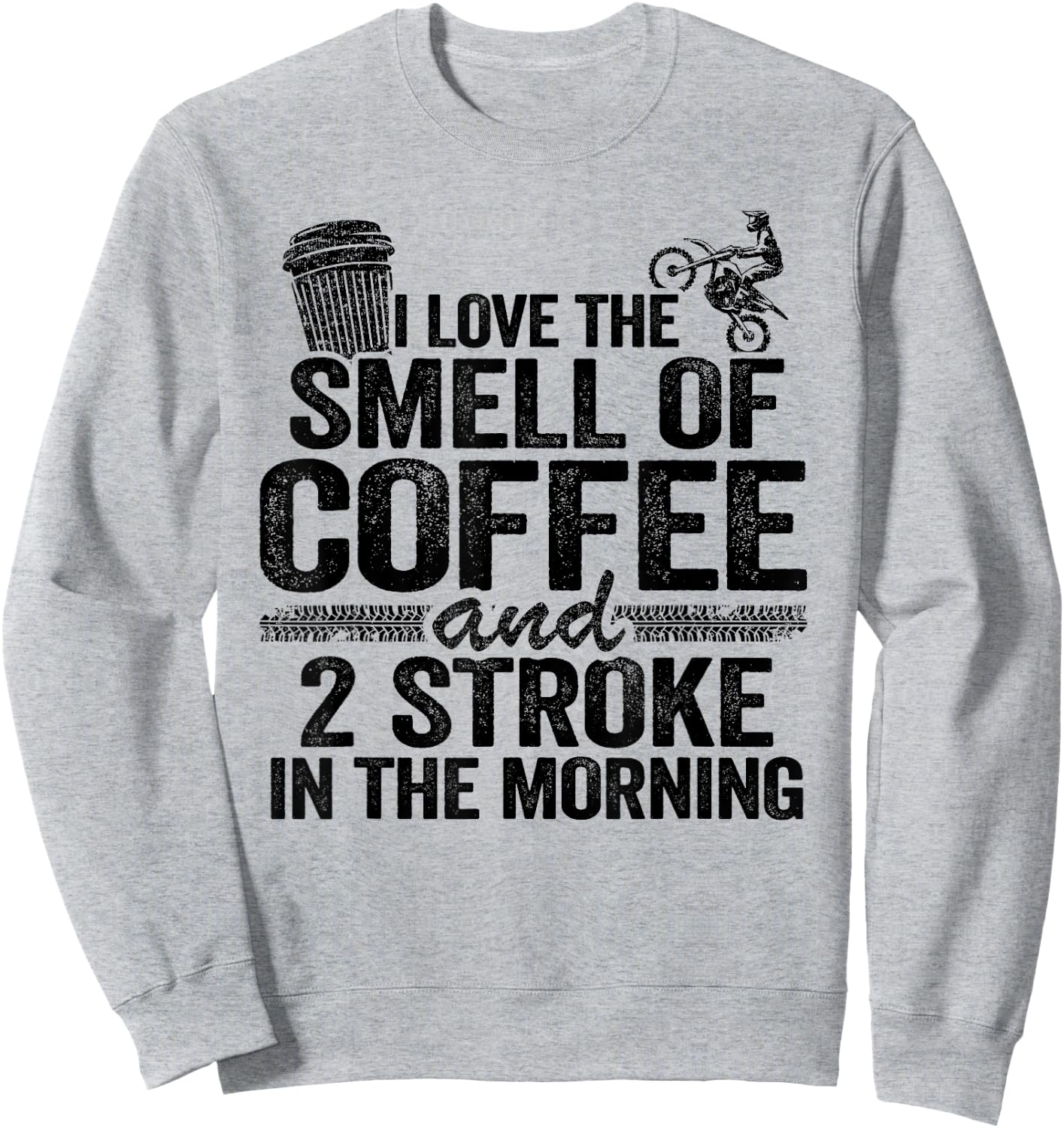 I Love The Smell Of Coffee And 2 Stroke In The Morning Sweatshirt - Sweatshirt | Ash