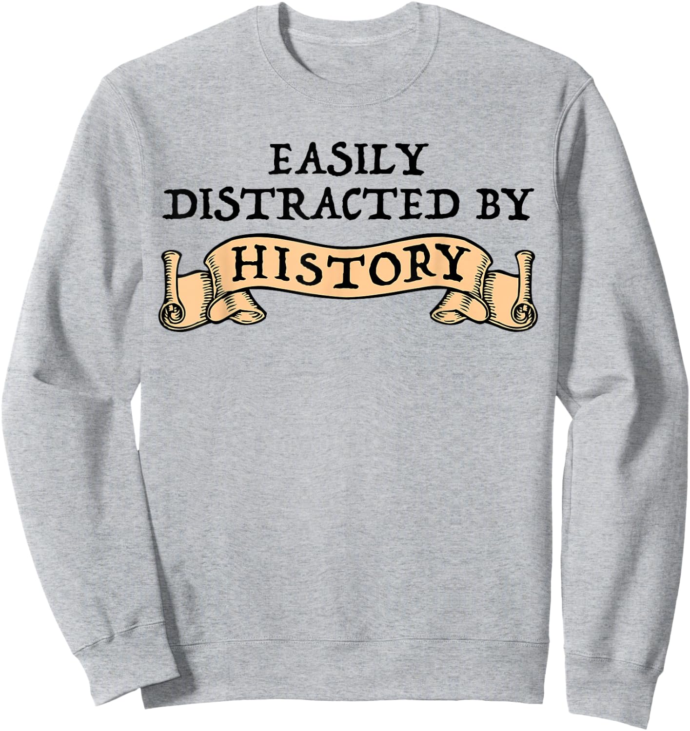 Easily Distracted By History Funny History Buff Sweatshirt - Sweatshirt | Ash