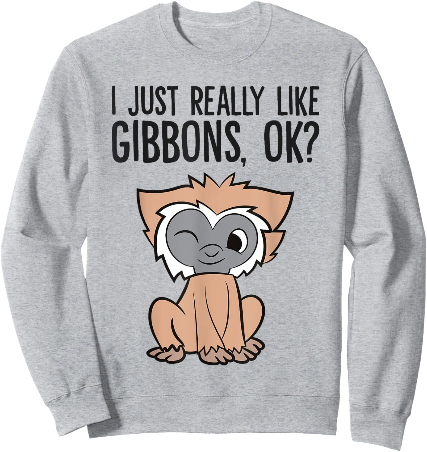 I Just Really Like Gibbons, Ok? Cute GIbbon Monkey Sweatshirt - Sweatshirt | Ash
