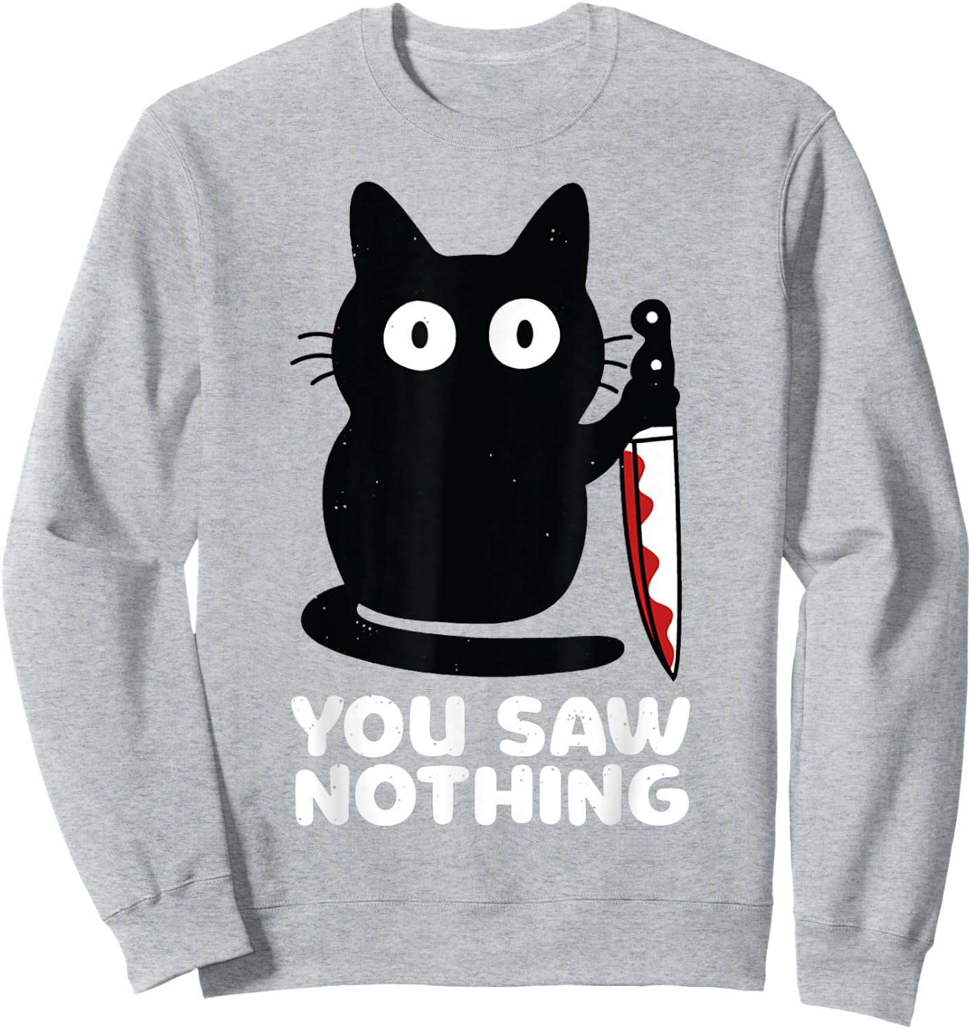 Cat Knife You Saw Nothing Men Women Sweatshirt - Sweatshirt | Ash