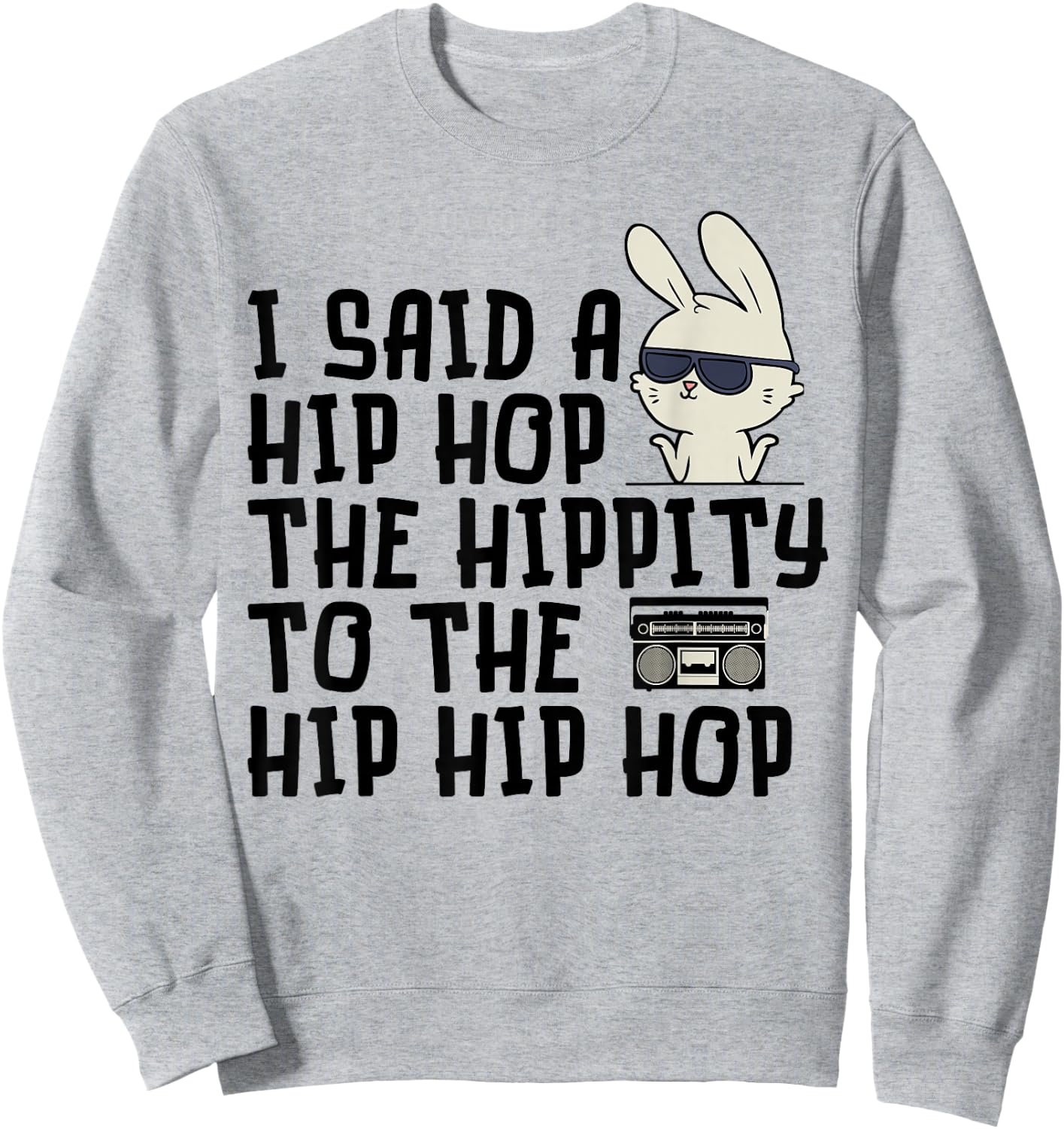 I Said A Hip Hop Easter Bunny - Cute Easter - Funny Easter Sweatshirt - Sweatshirt | Ash