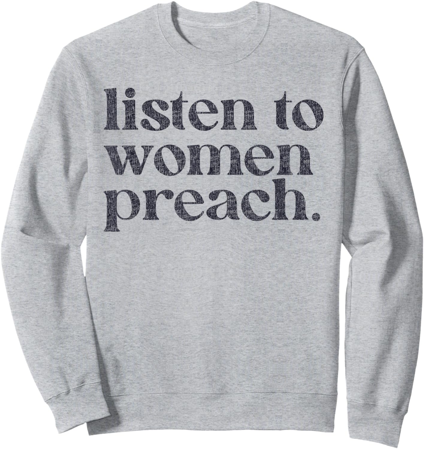Listen To Women Preach Quote Black Text Sweatshirt - Sweatshirt | Ash