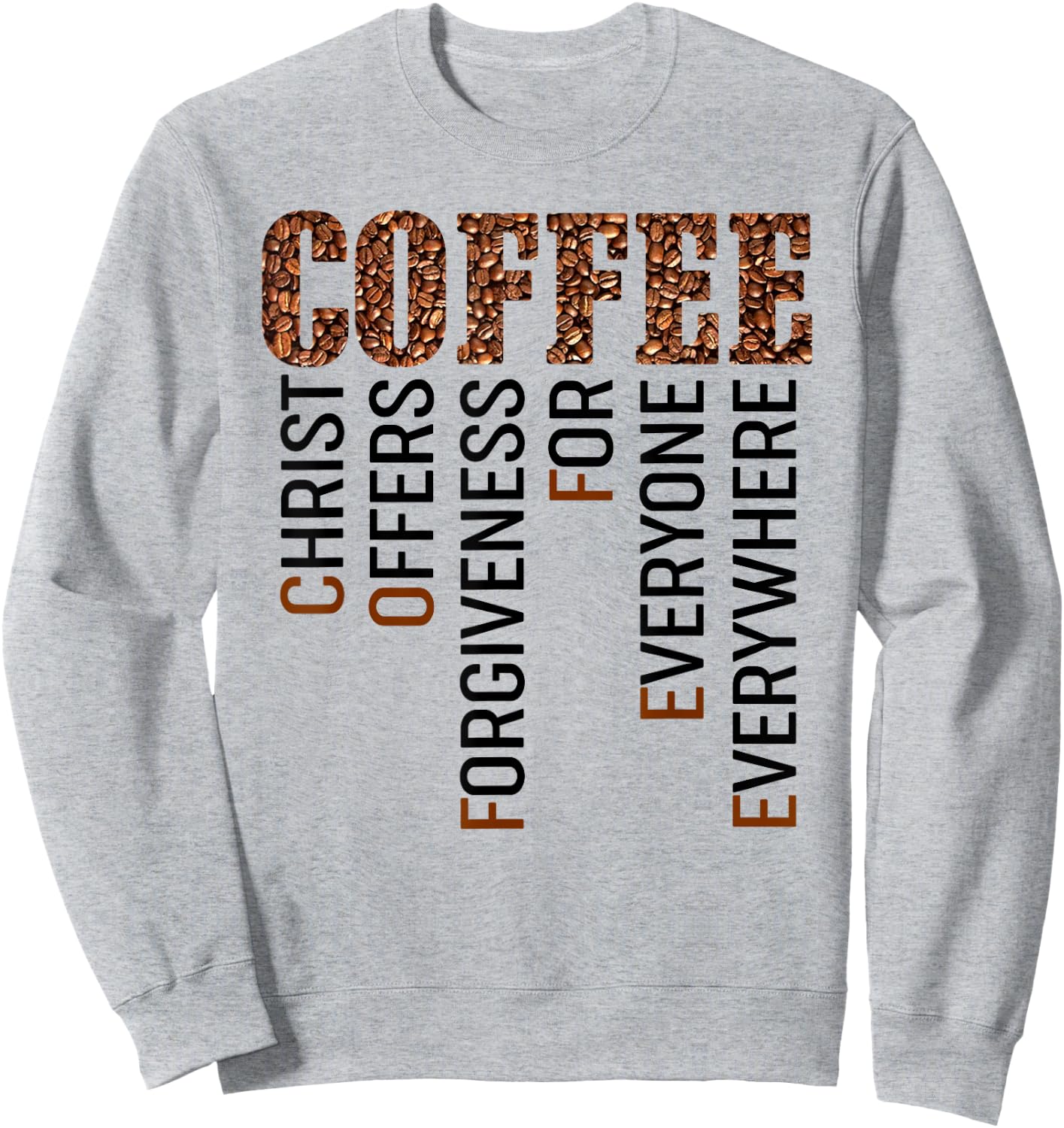 Coffee Christ offers forgiveness for everyone everywhere Sweatshirt - Sweatshirt | Ash