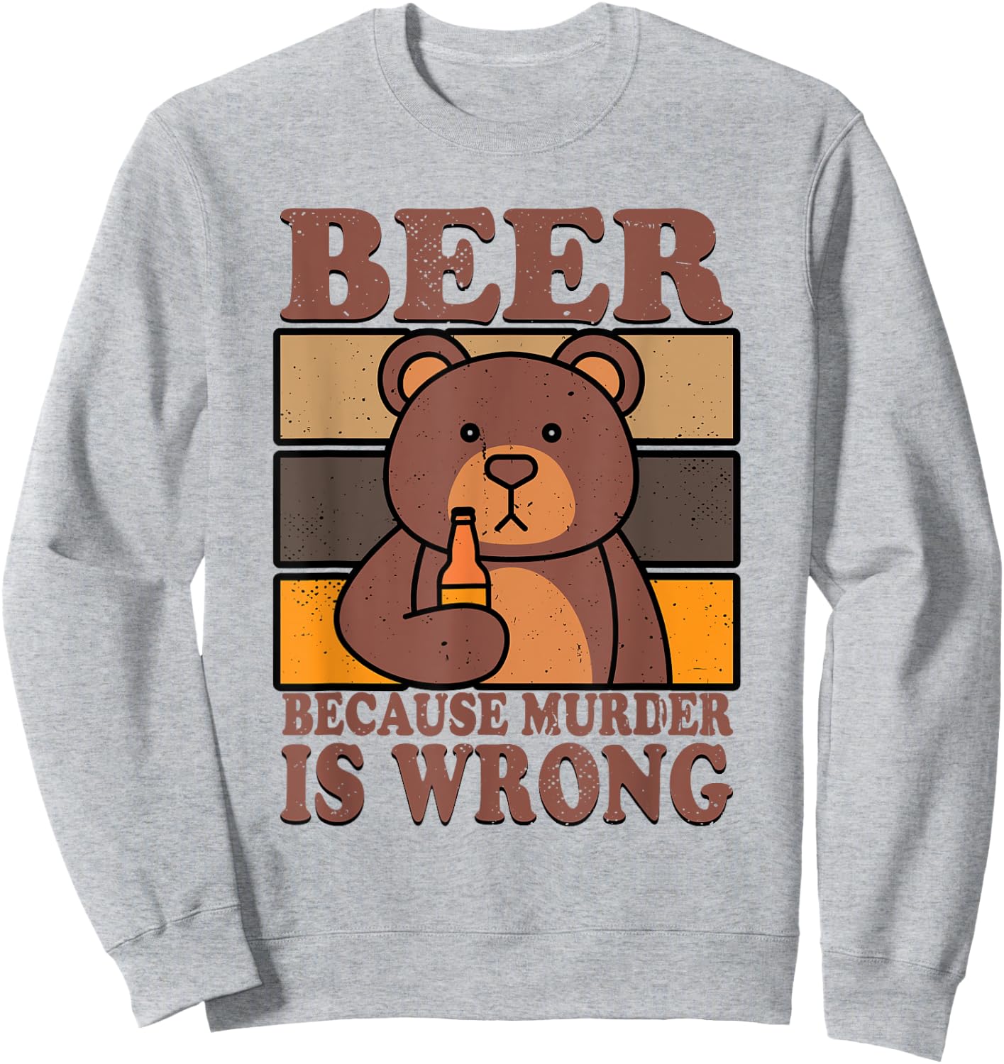 Bear Beer Lover Beer Drinking Beer Because Murder Is Wrong Sweatshirt - Sweatshirt | Ash
