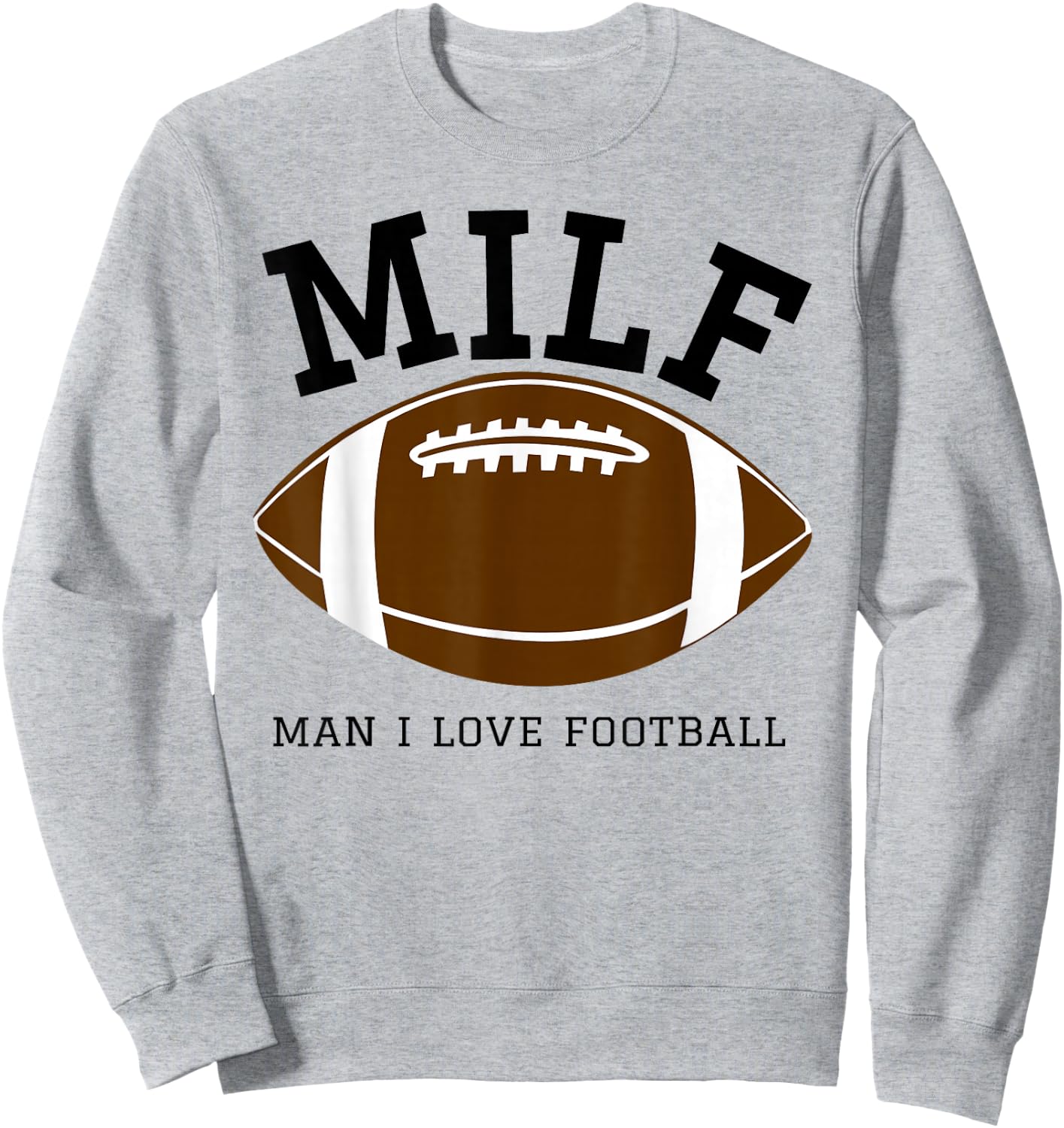 MILF Man I Love Football Sweatshirt - Sweatshirt | Ash
