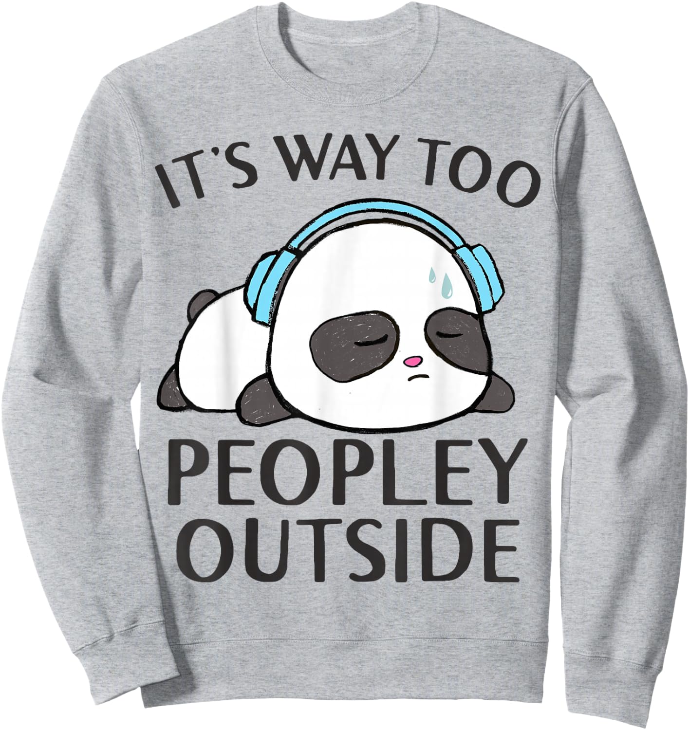 It's Way Too Peopley Outside Cute Kawaii Introvert Panda Sweatshirt - Sweatshirt | Ash