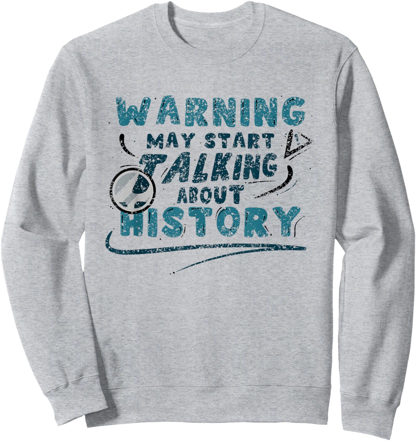 Warning May Start Talking About History Historic Historian Sweatshirt - Sweatshirt | Ash