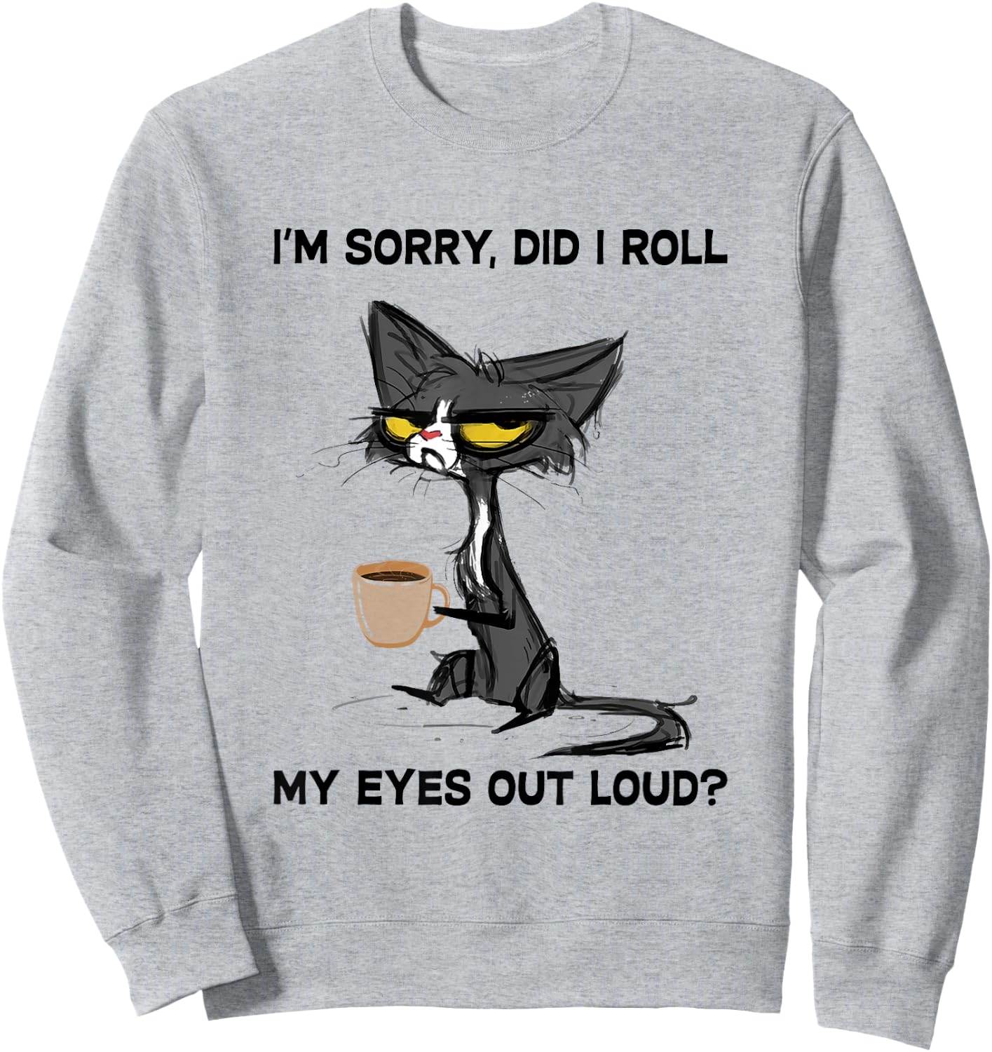 Cat I'm Sorry, Did I Roll My Eyes Out Loud Women Girls Kids Sweatshirt - Sweatshirt | Ash