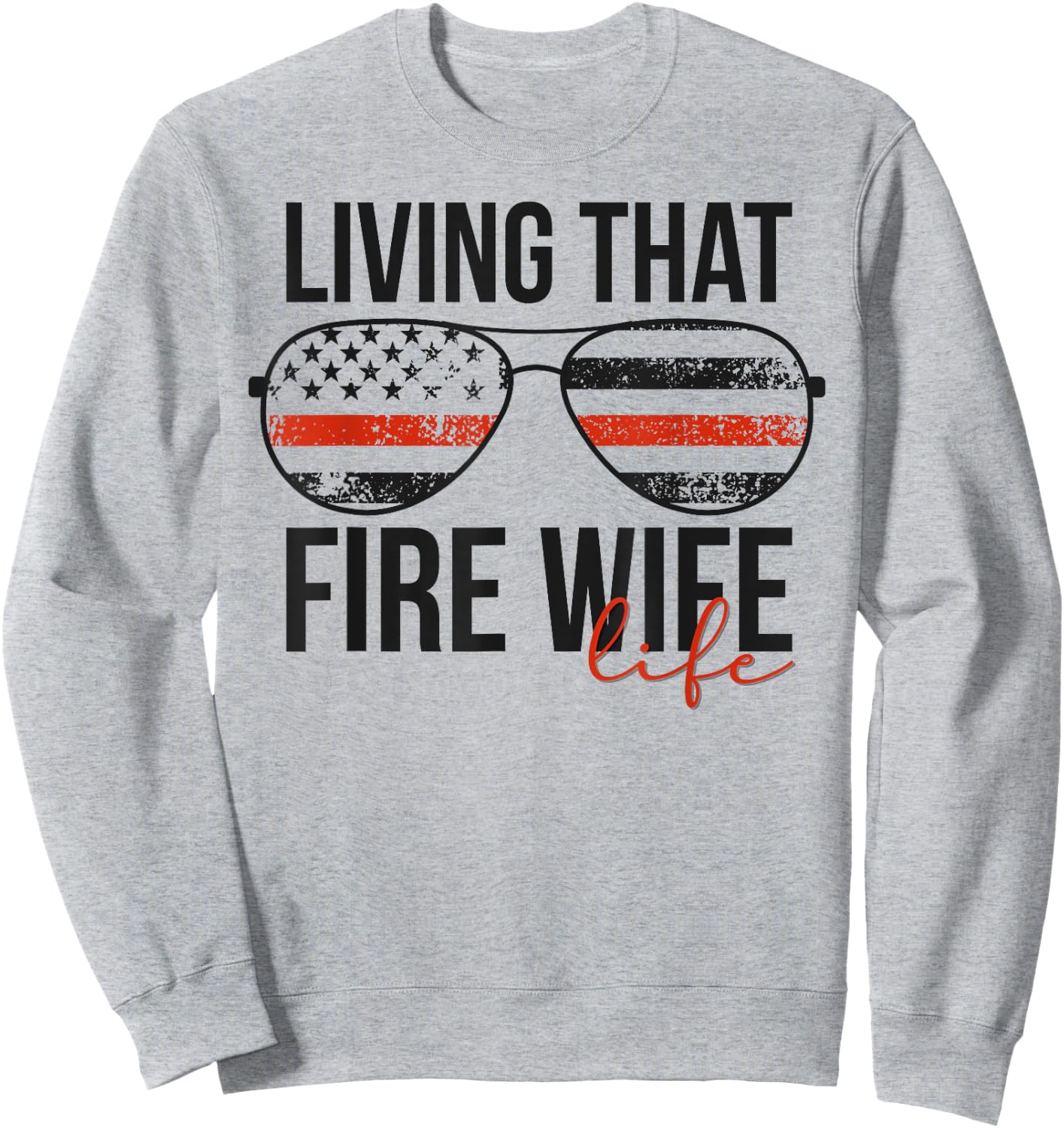 Living That Fire Wife Life Funny Firefighter Wife Sweatshirt - Sweatshirt | Ash