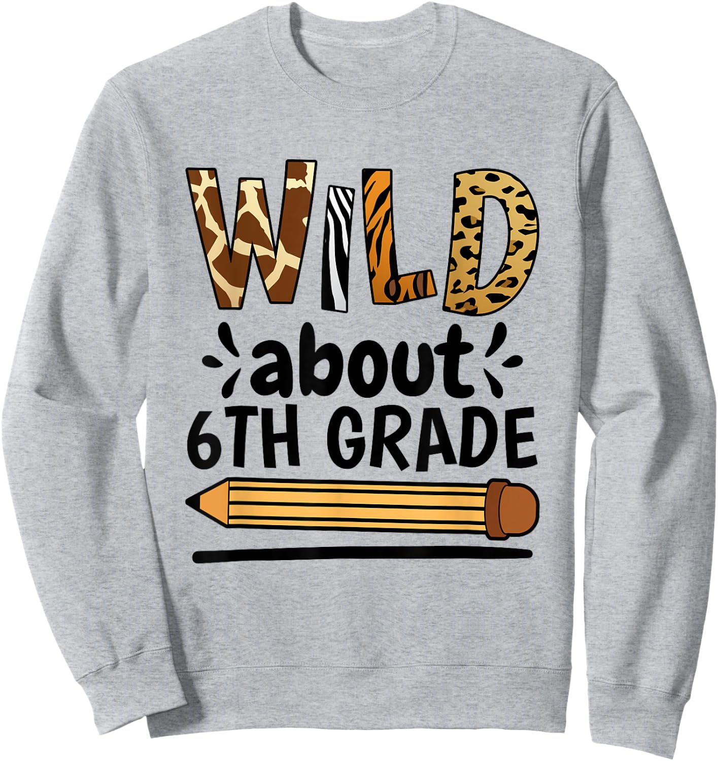 Wild About 6Th Grade, School Grade Teacher Sweatshirt - Sweatshirt | Ash
