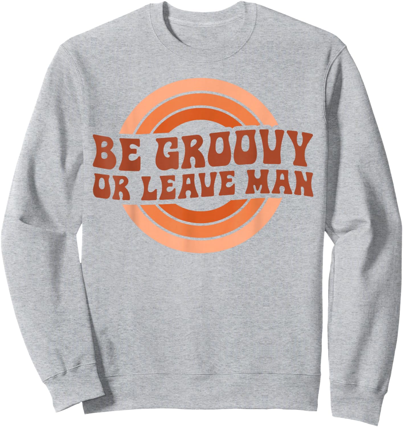Be Groovy Or Leave Man Hippie Men Women Retro 70s Rainbow Sweatshirt - Sweatshirt | Ash
