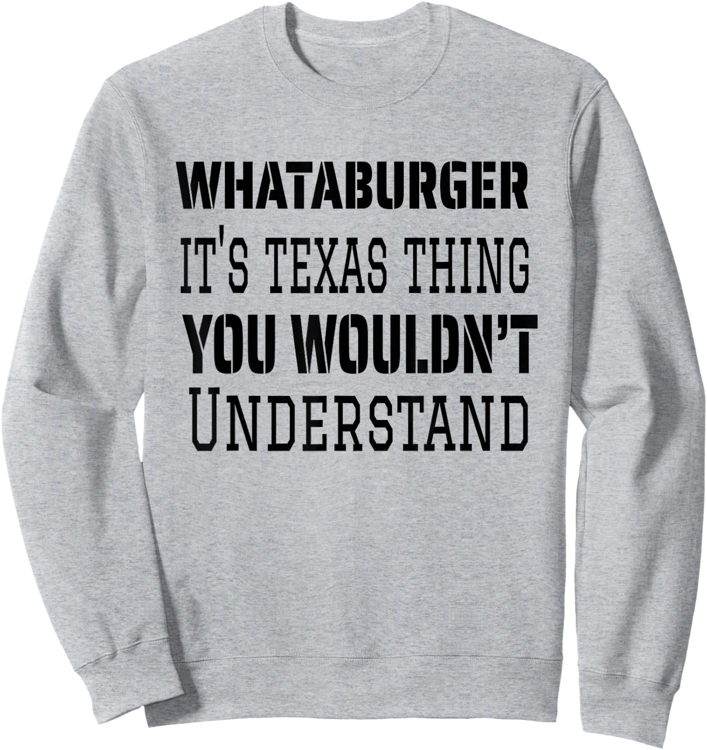 Proud Texas Hometown Whataburger It's Texas Thing You Wouldn't Understand Sweatshirt - Sweatshirt | Ash