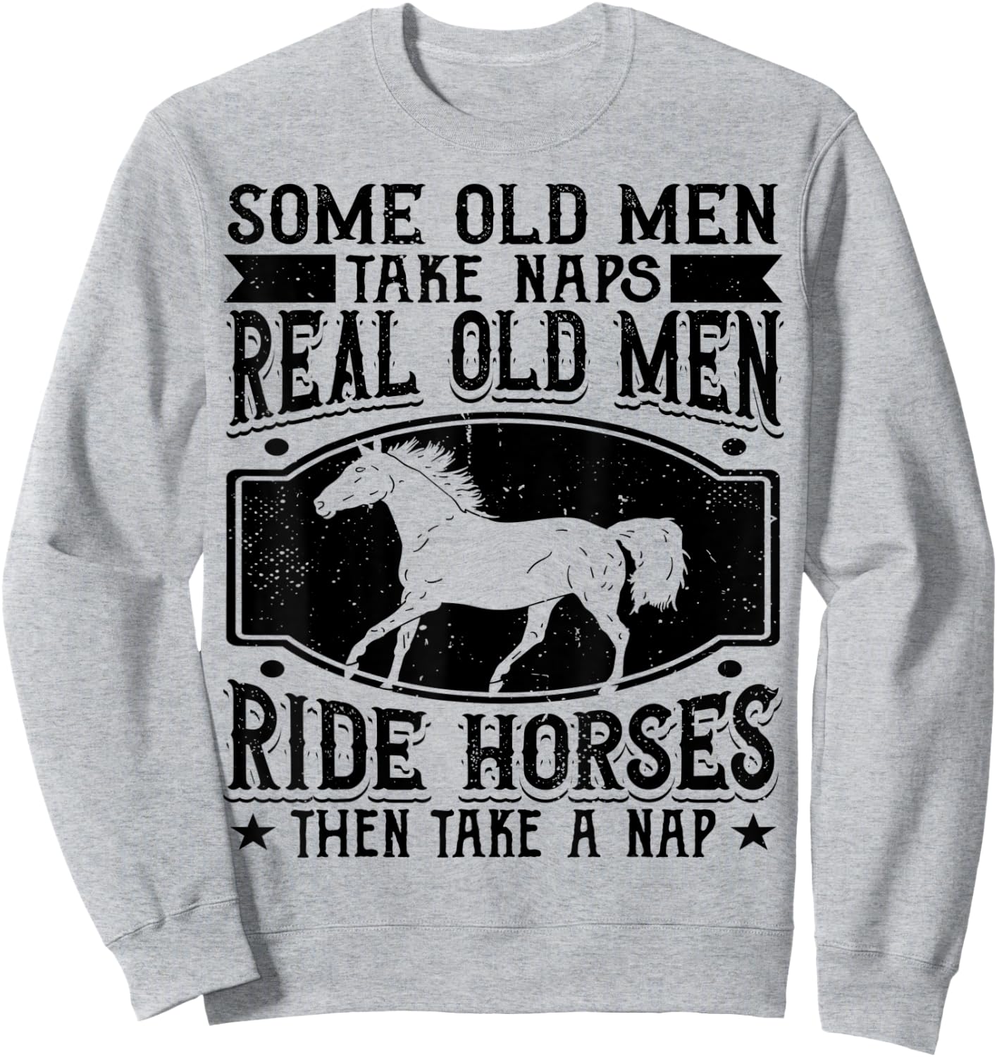 Real Old Men Ride Horses Horseback Riding Racing Equestrian Sweatshirt - Sweatshirt | Ash