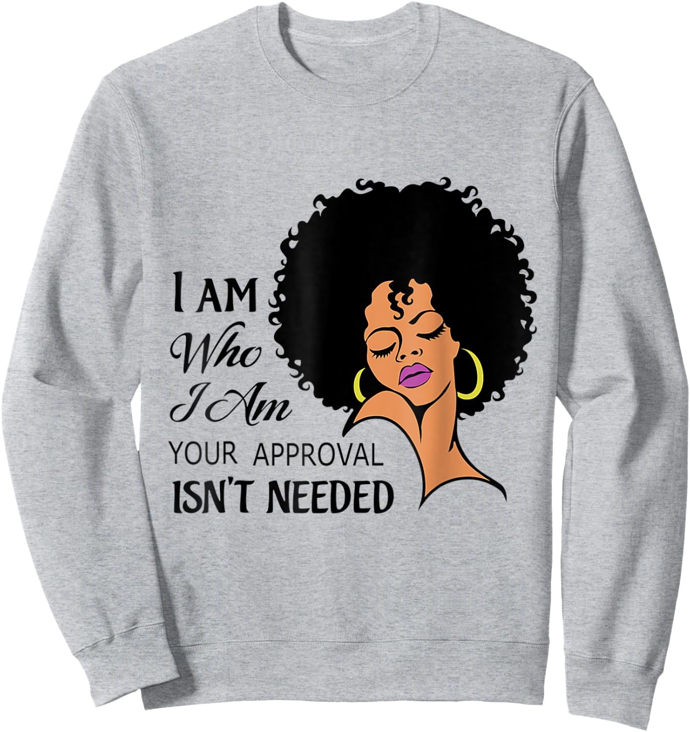 Black Queen Lady I Am Who I Am Your Approval Isn't Needed Sweatshirt - Sweatshirt | Ash